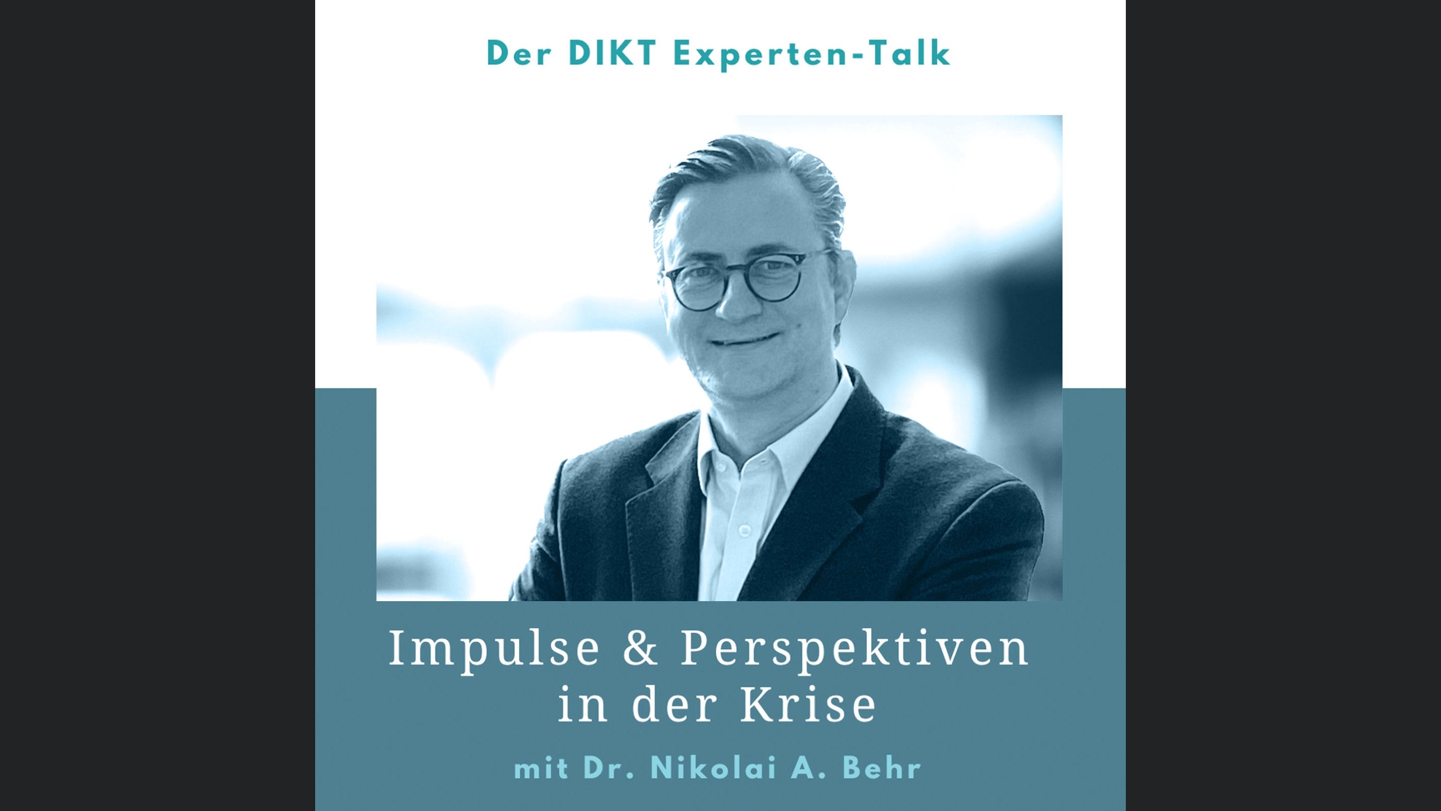 Impulse & Perspektiven in der Krise - DIKT Experten-Talk mit Dr. Nikolai A. Behr