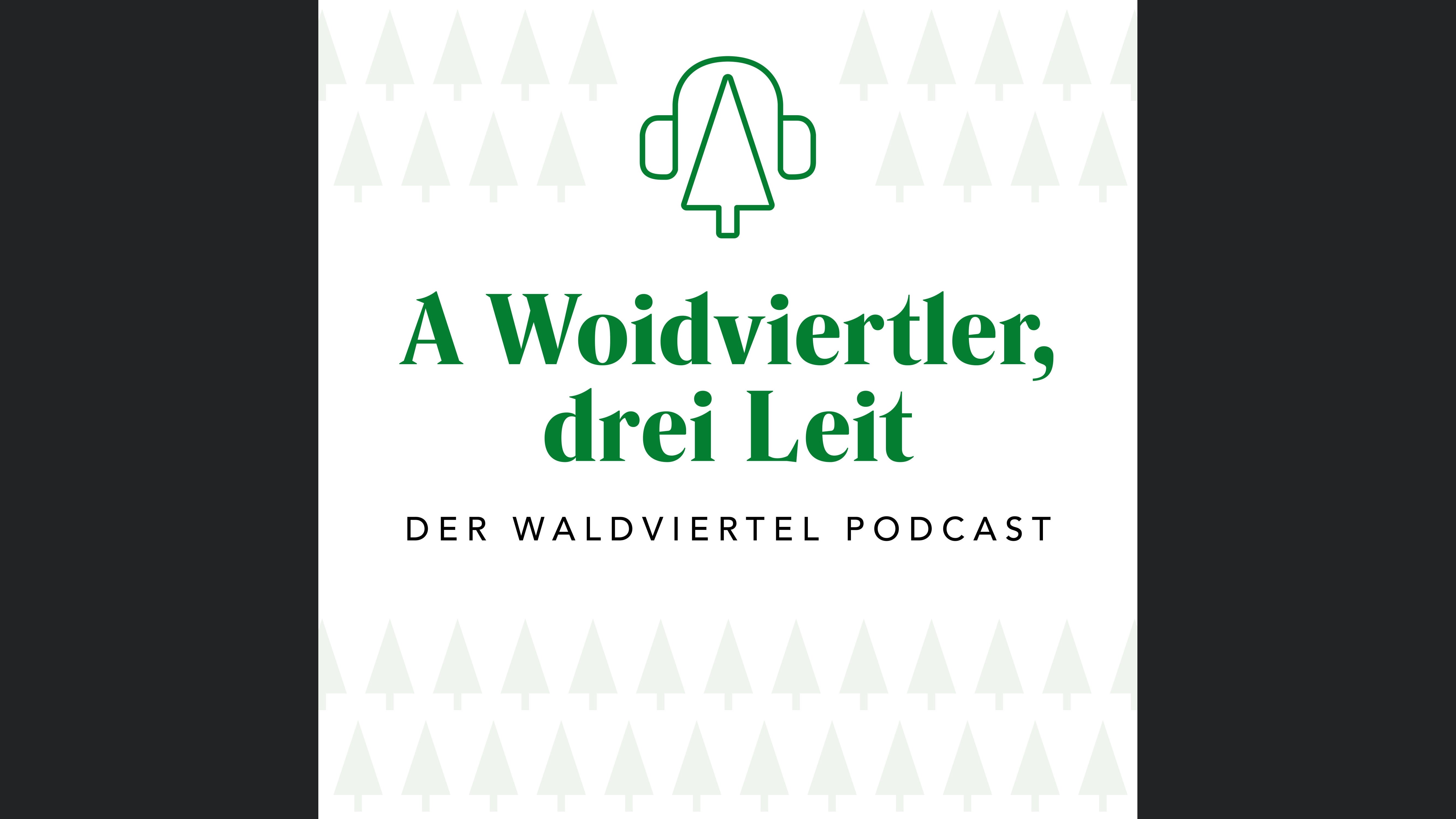 A Woidviertler, drei Leit - Der Waldviertel Podcast