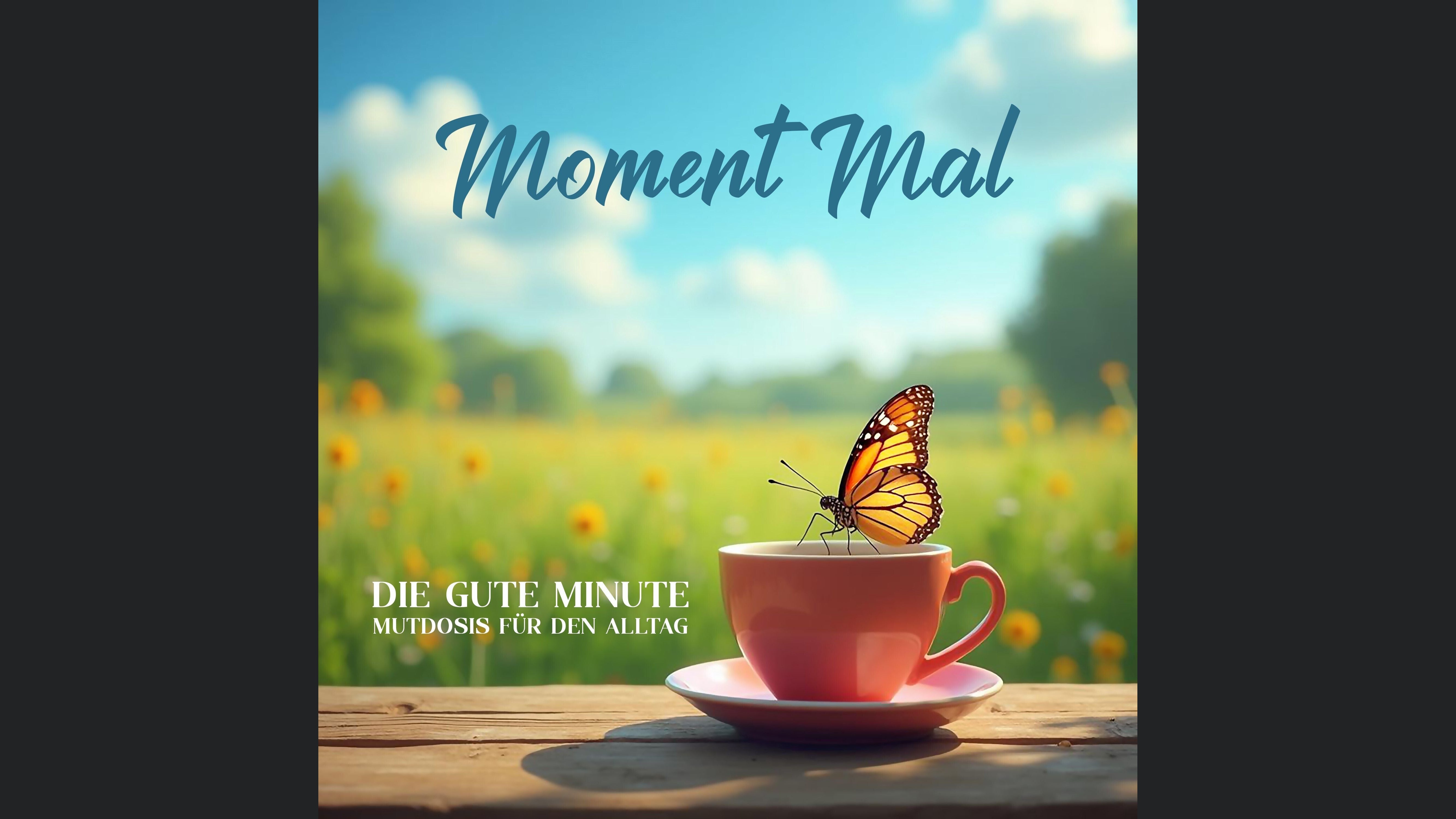 Moment mal - die gute Minute