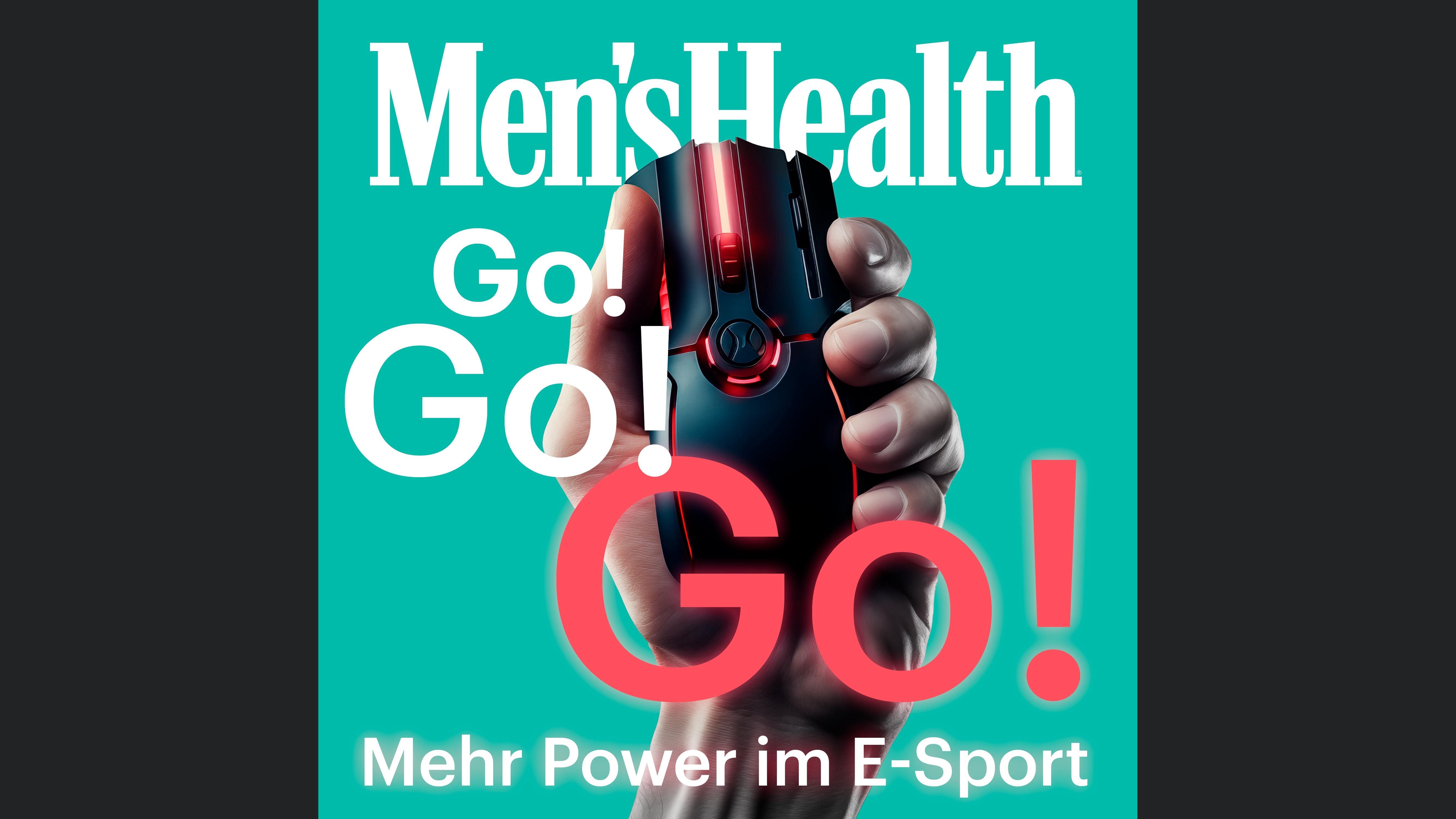 Go! Go! Go! - Mehr Power im E-Sport mit Men's Health
