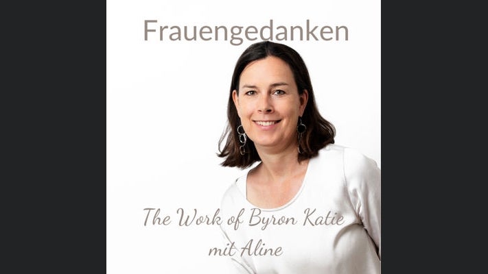 Frauengedanken - The Work of Byron Katie mit Aline