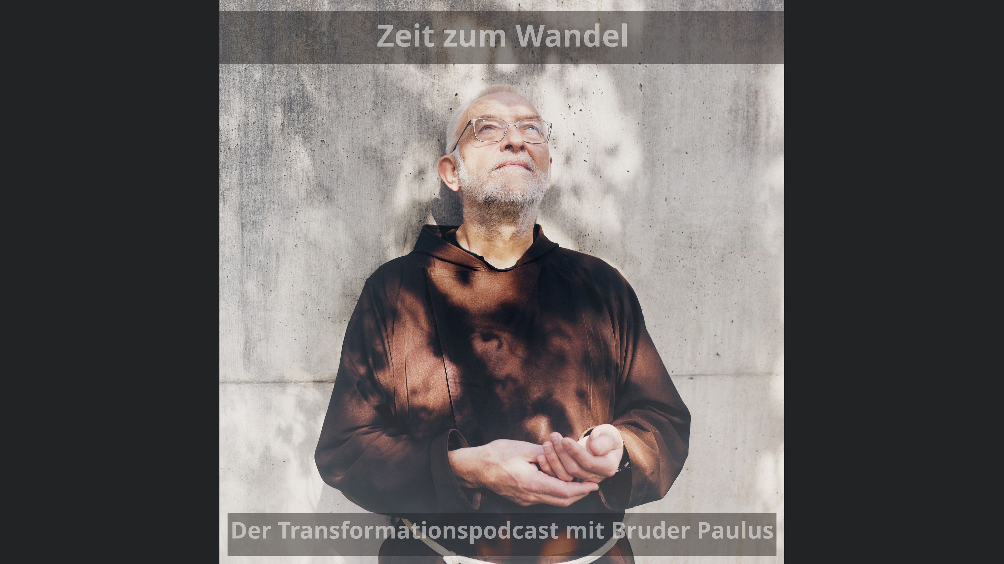 Zeit zum Wandel. Der Transformationspodcast von und mit Bruder Paulus