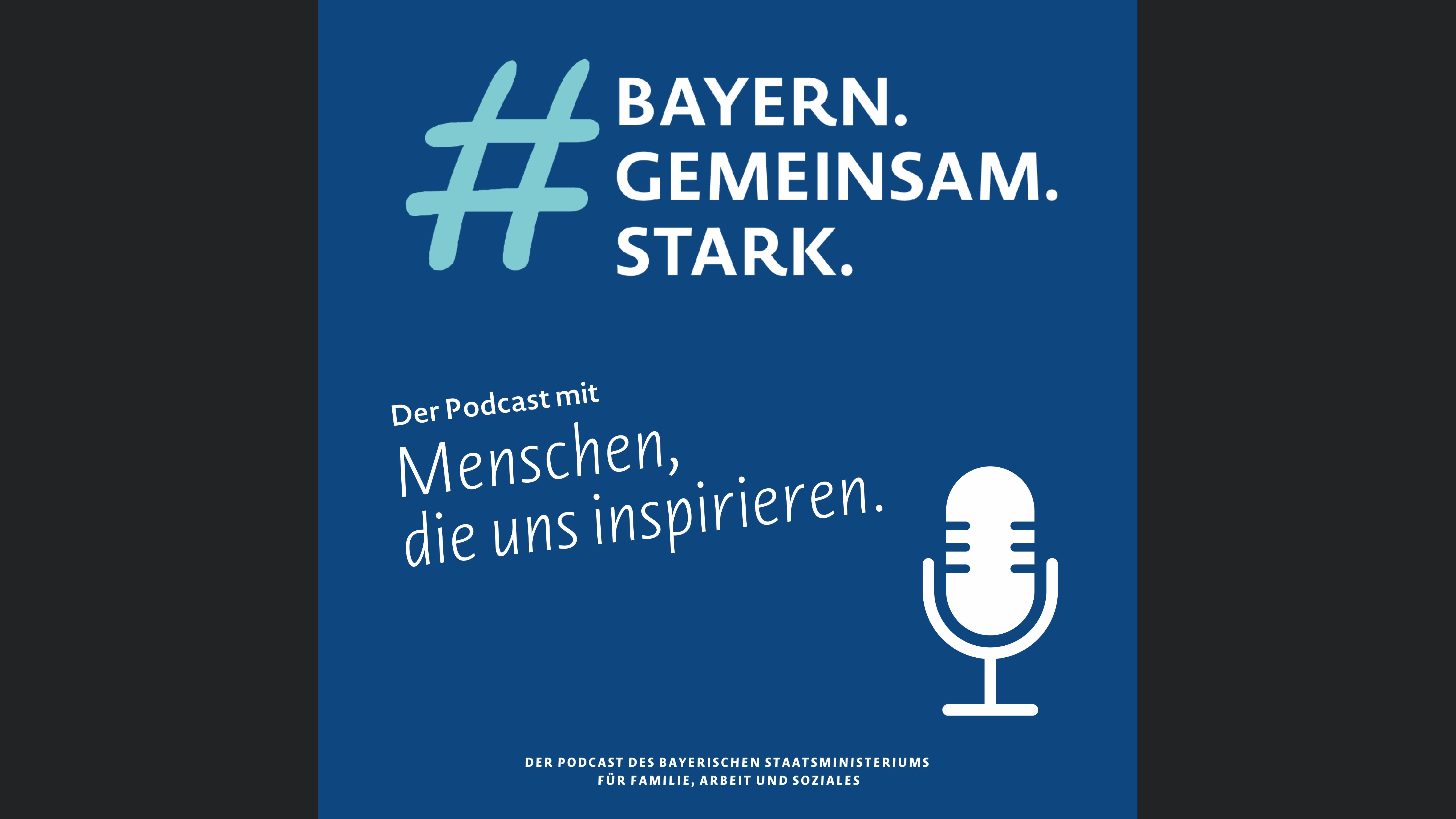 #BayernGemeinsamStark - der Podcast mit Menschen, die uns inspirieren