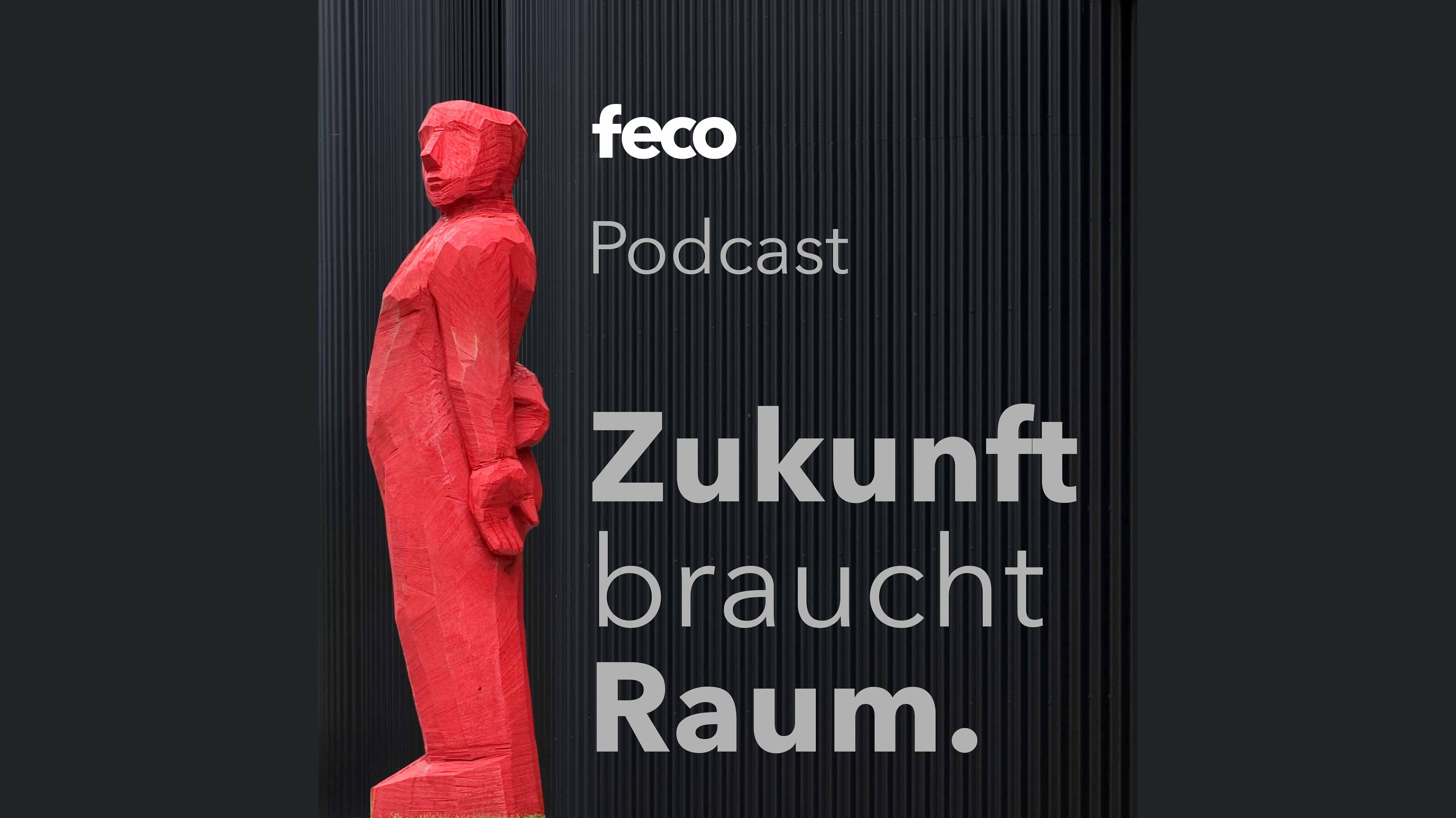 Zukunft braucht Raum. Der feco-Podcast.