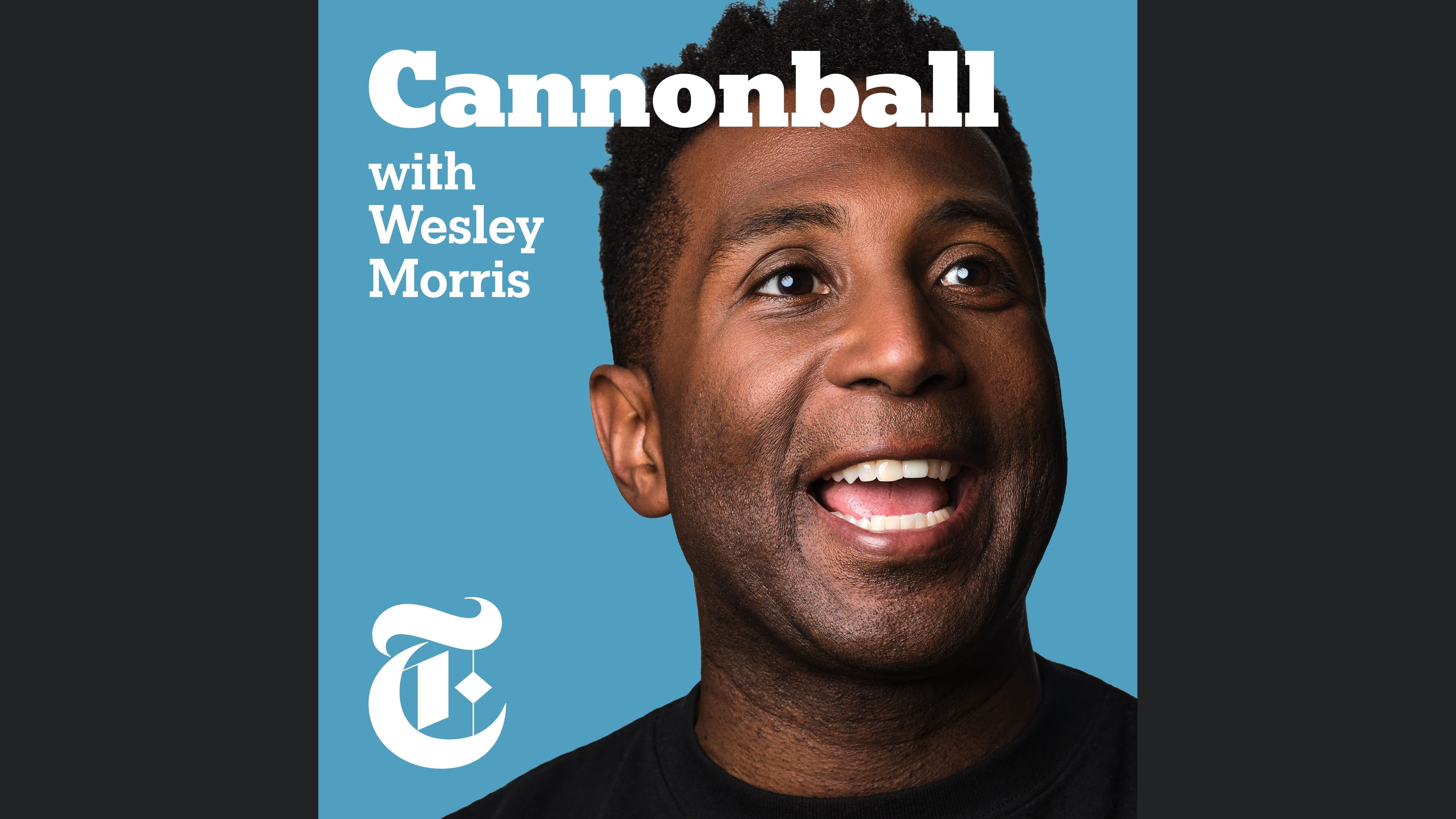 Cannonball with Wesley Morris