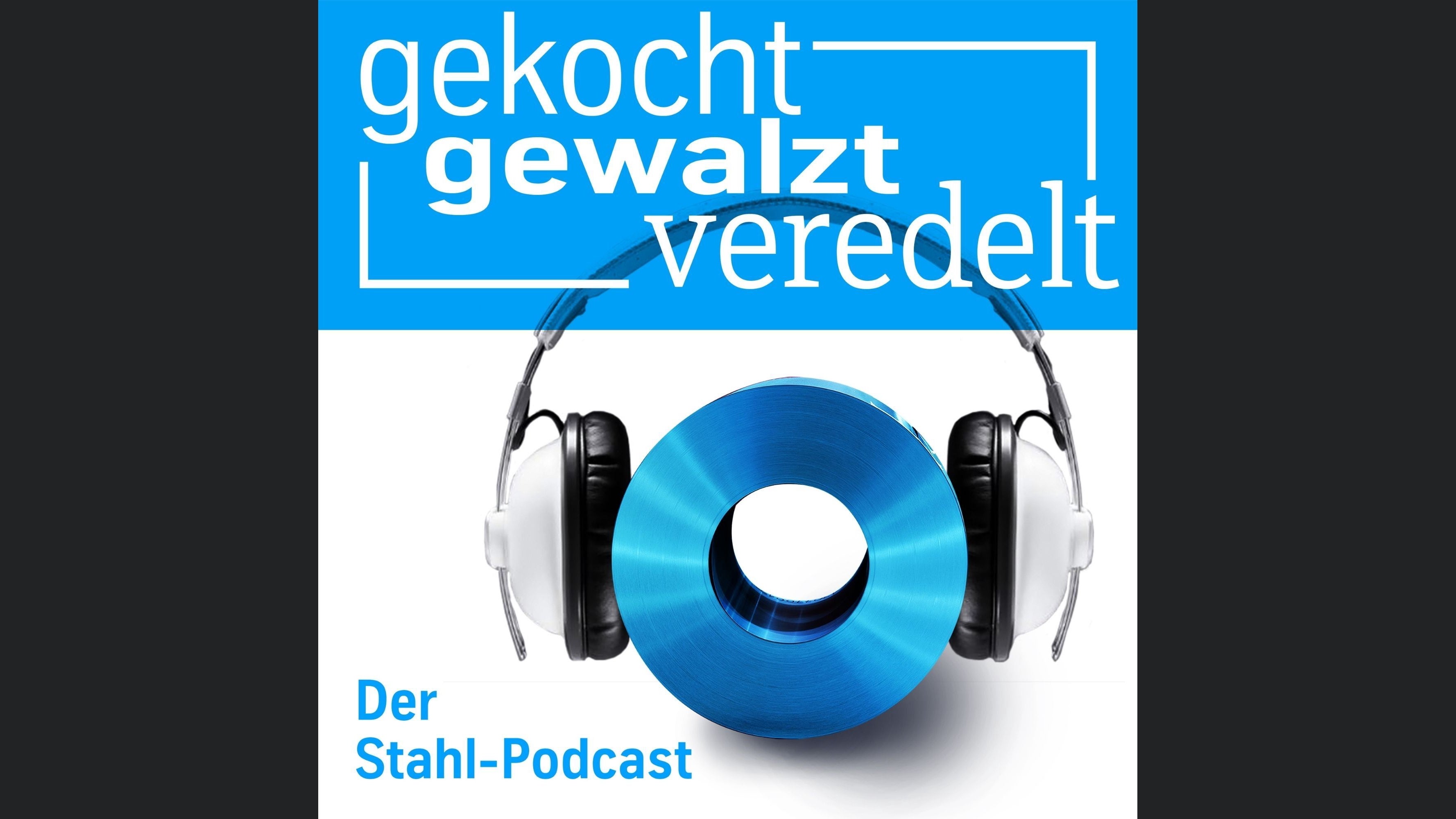 gekocht, gewalzt, veredelt: Der Stahl-Podcast
