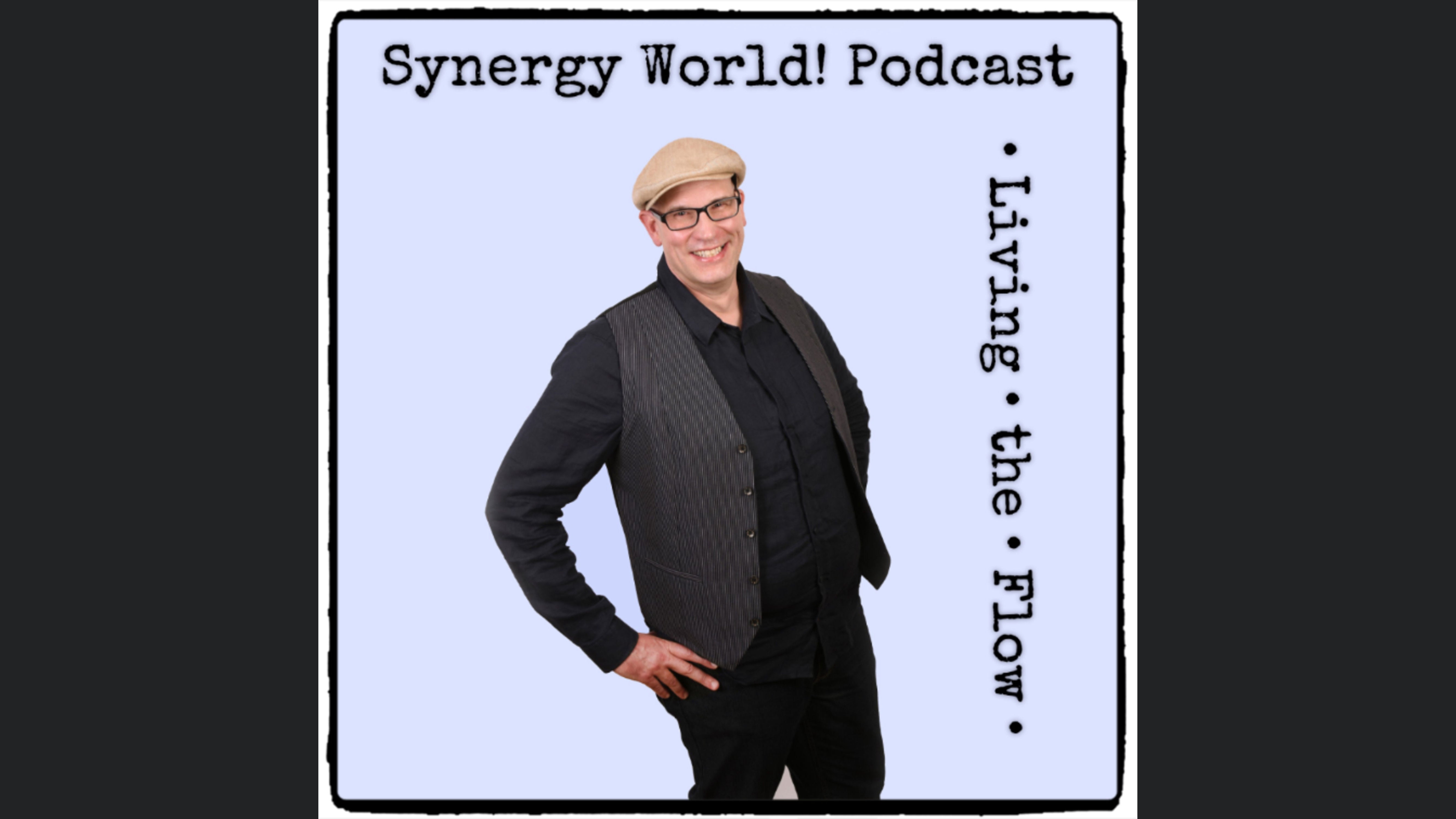 SYNERGY WORLD!•LIVING•THE•FLOW•