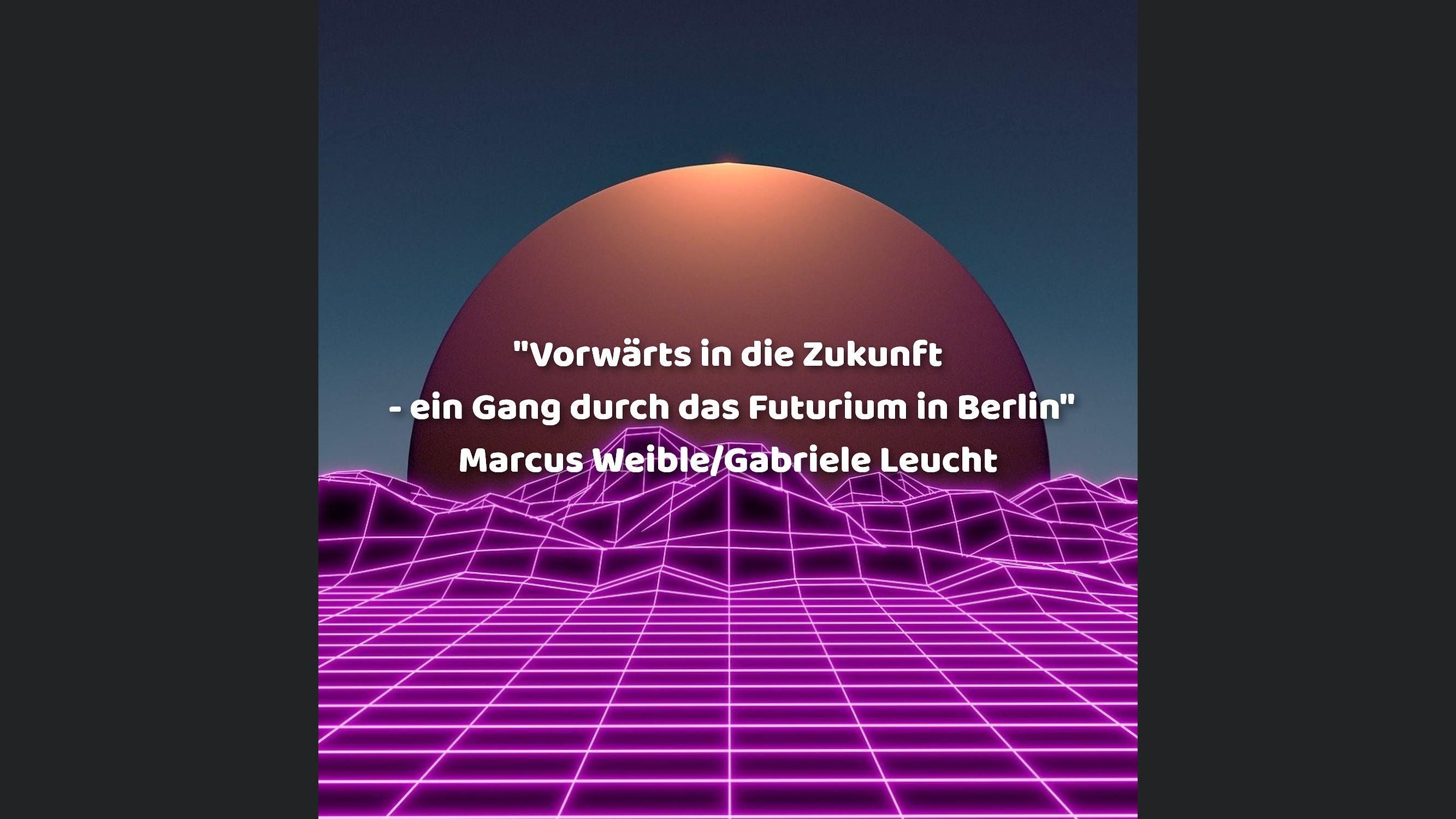 "Vorwärts in die Zukunft - ein Gang durch das Futurium in Berlin"