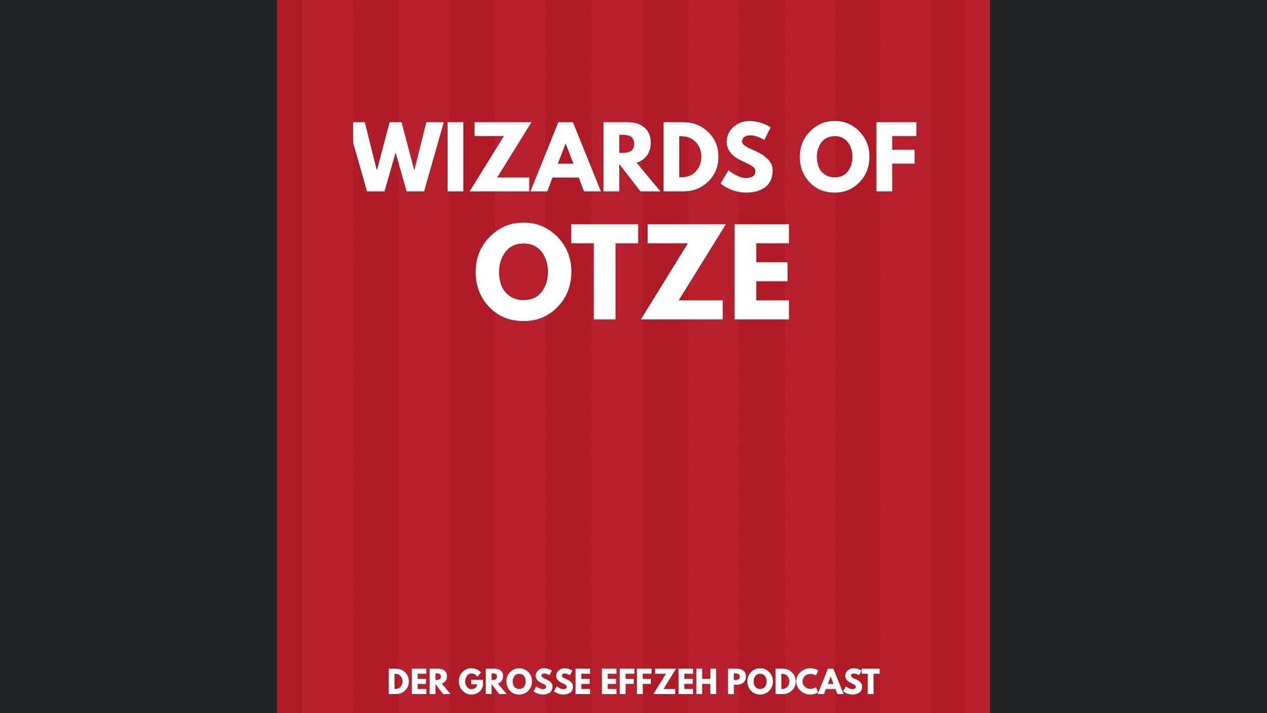 Wizards of Otze - Der große Effzeh Podcast