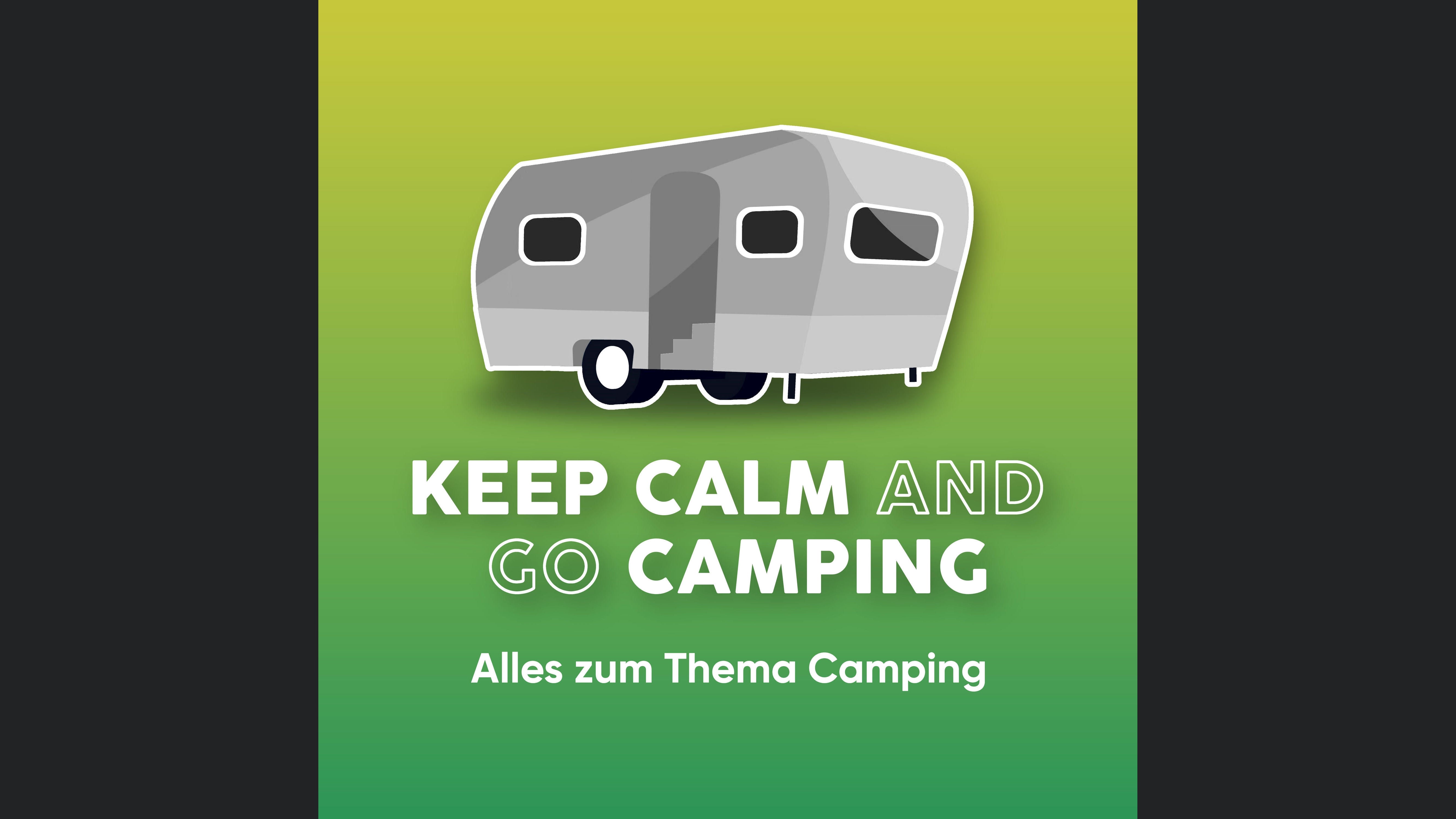 KEEP CALM AND GO CAMPING - Der Camping-Podcast für alle Camper!