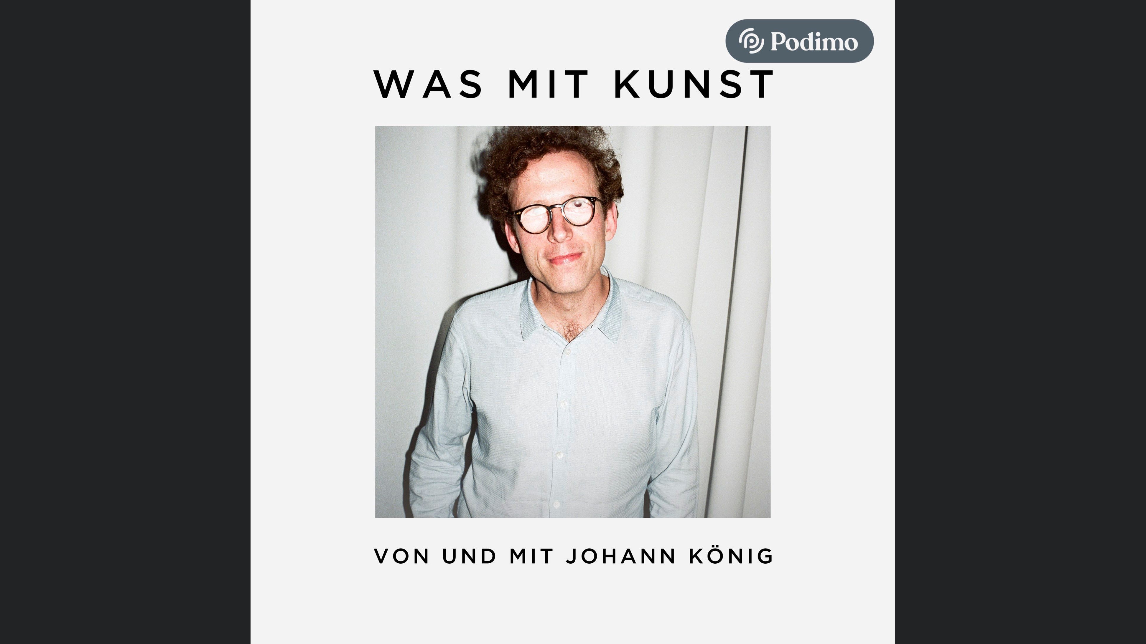 Was mit Kunst - Ein Podcast von und mit Johann König | Podimo