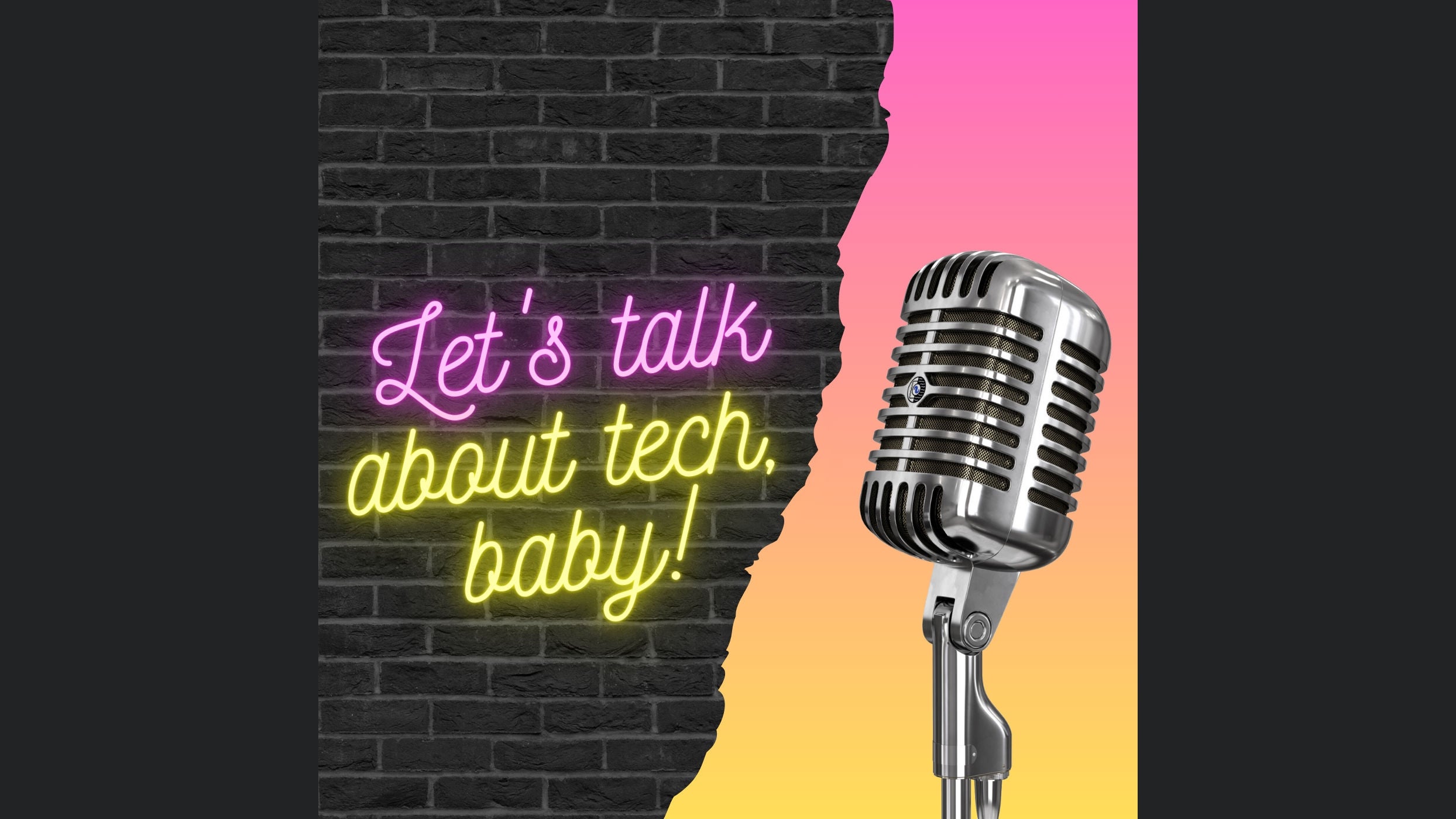 Let's talk about tech, baby!
