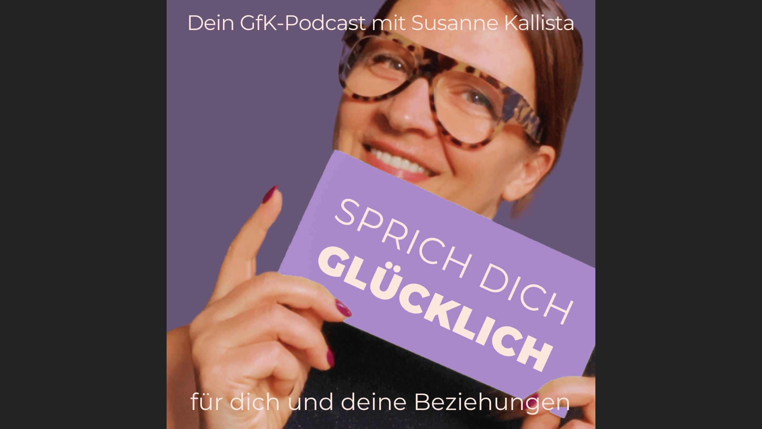 Sprich dich glücklich. Dein GfK-Podcast für erfüllende Beziehungen.