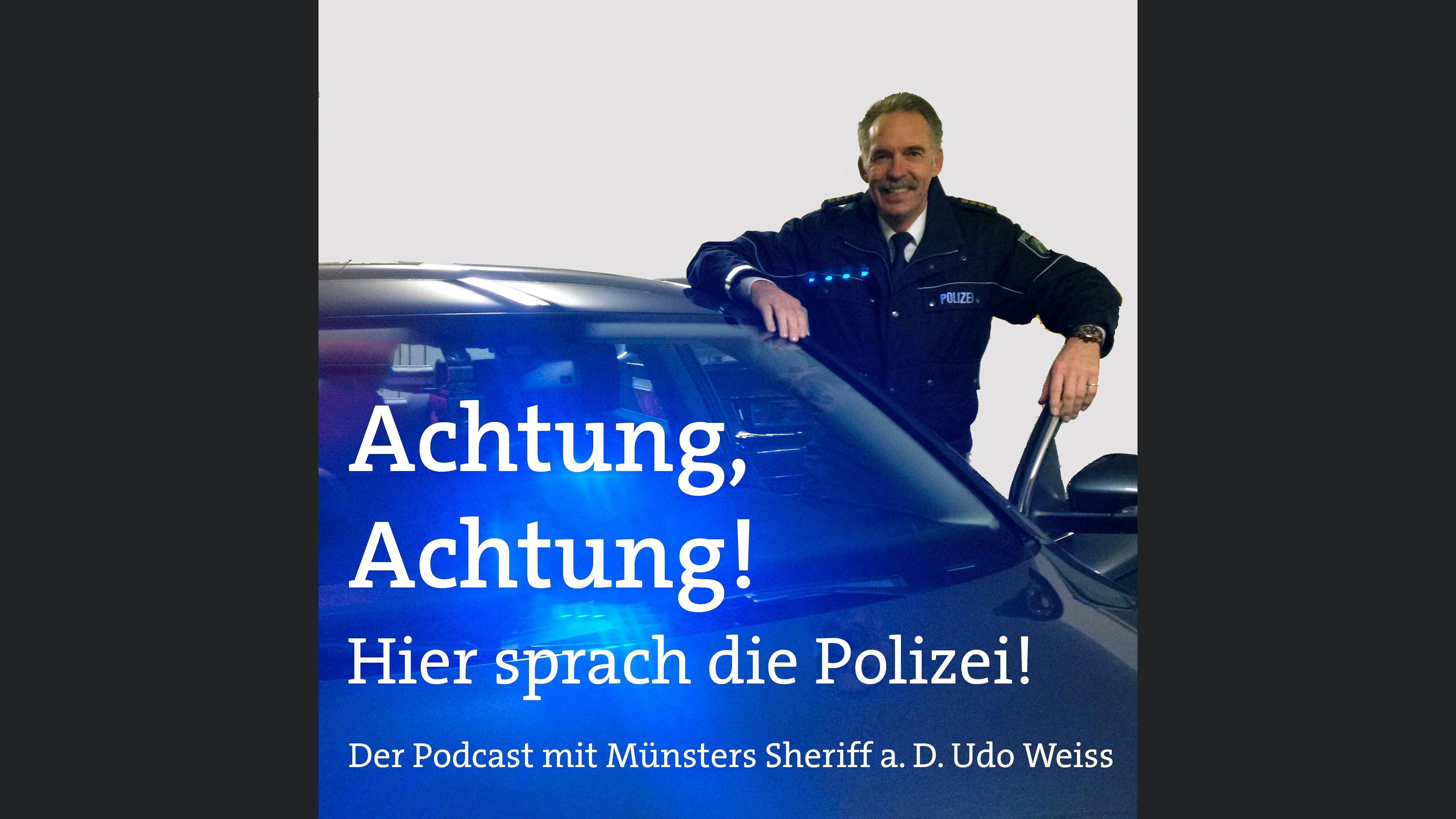 Achtung, Achtung! Hier sprach die Polizei - Der Podcast mit Münsters Sheriff a. D. Udo Weiss