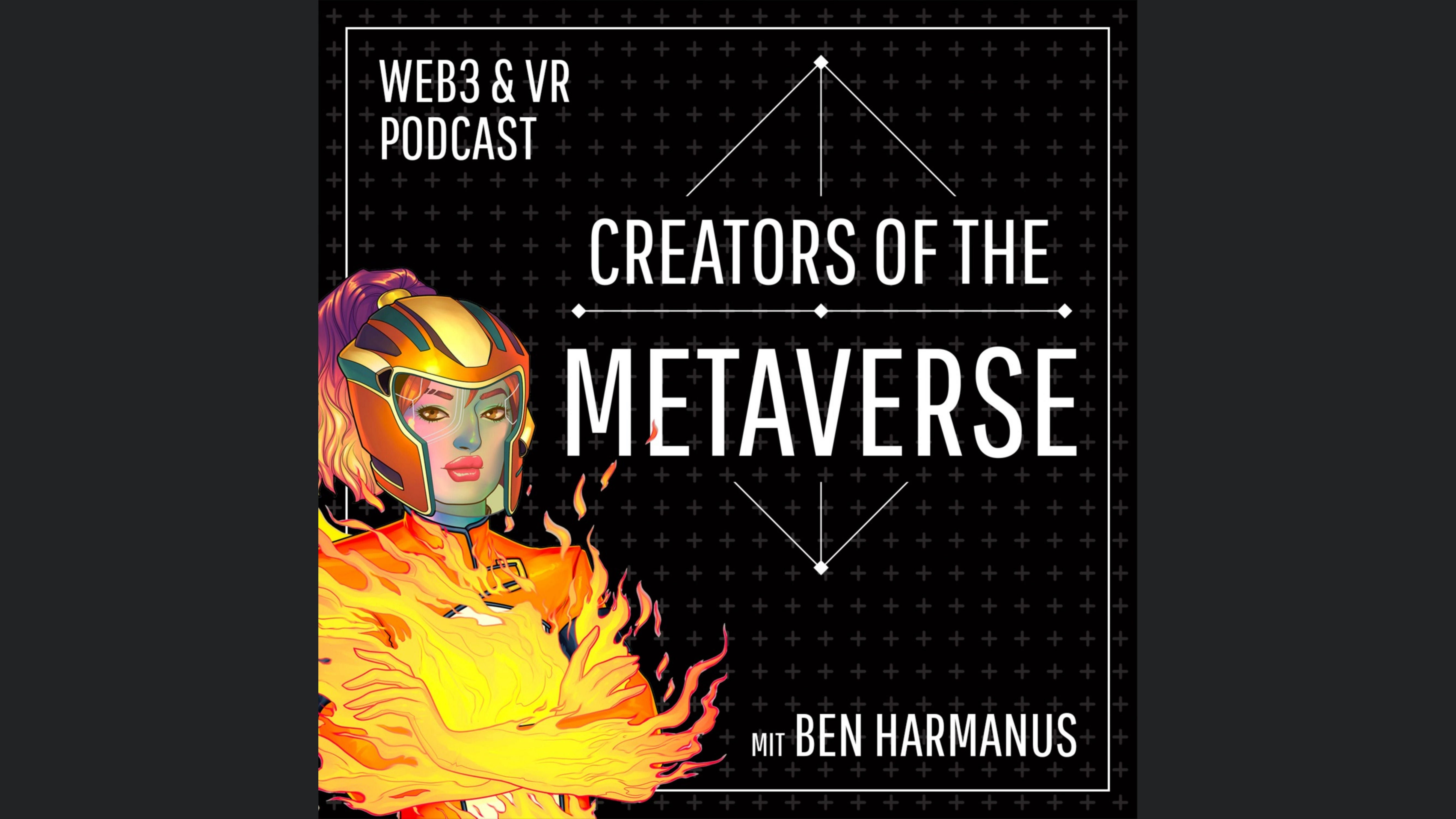 Creators of the Metaverse - Der Web3 und VR/AR/XR Podcast mit Ben Harmanus