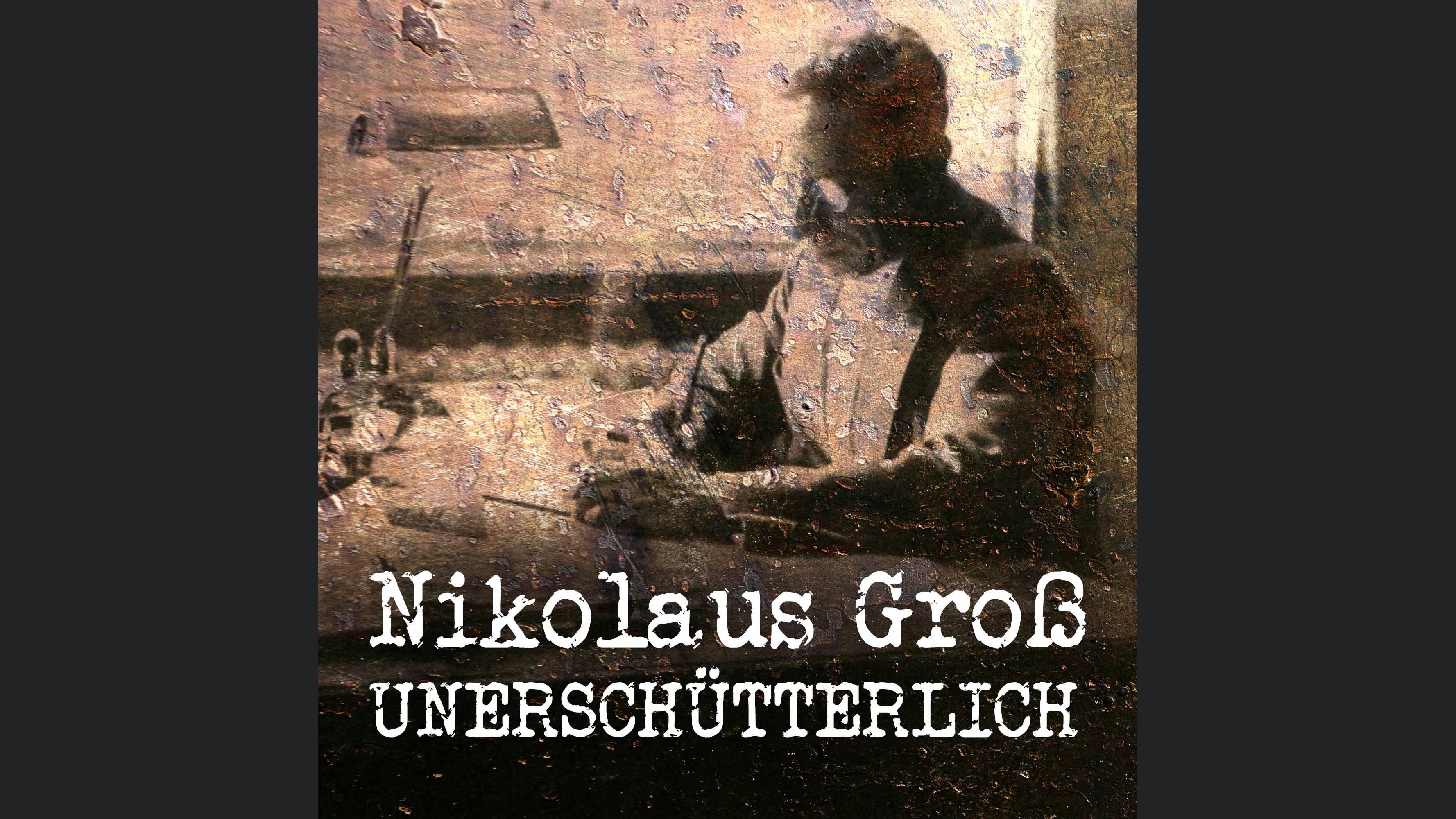 Nikolaus Groß - Unerschütterlich
