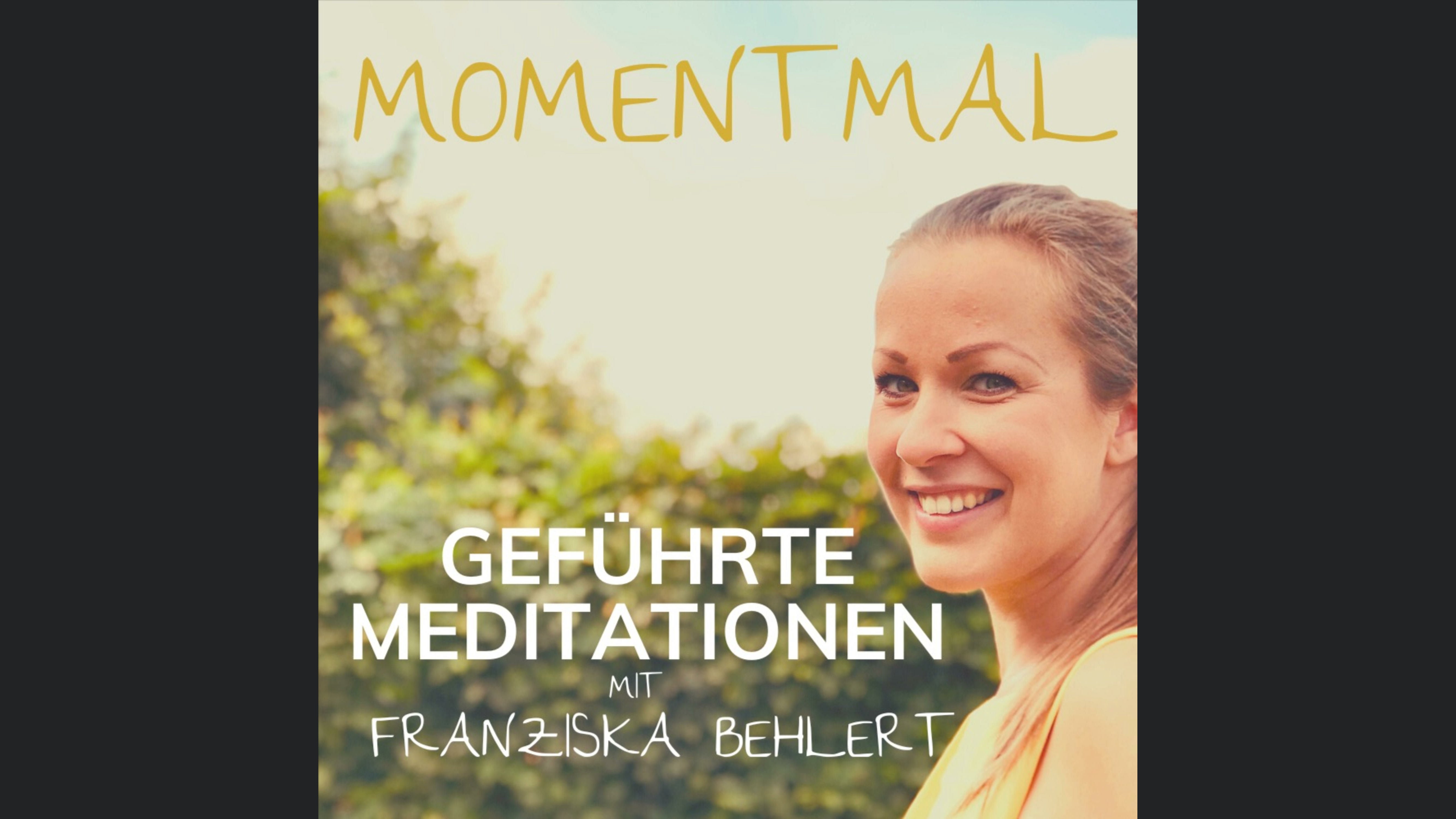 Moment mal - Geführte Meditationen mit Franziska Behlert