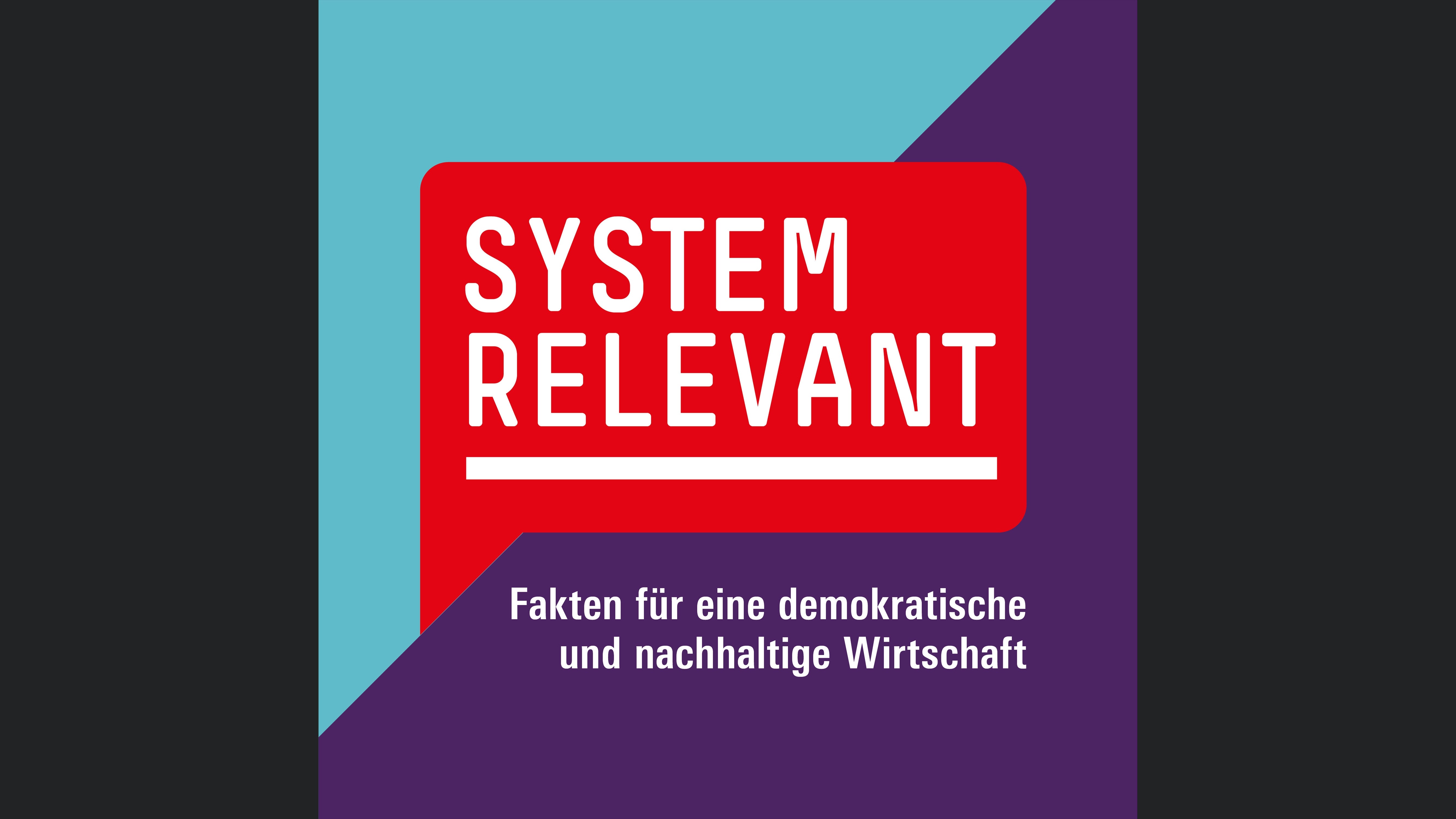 Systemrelevant - Fakten für eine demokratische und nachhaltige Wirtschaft