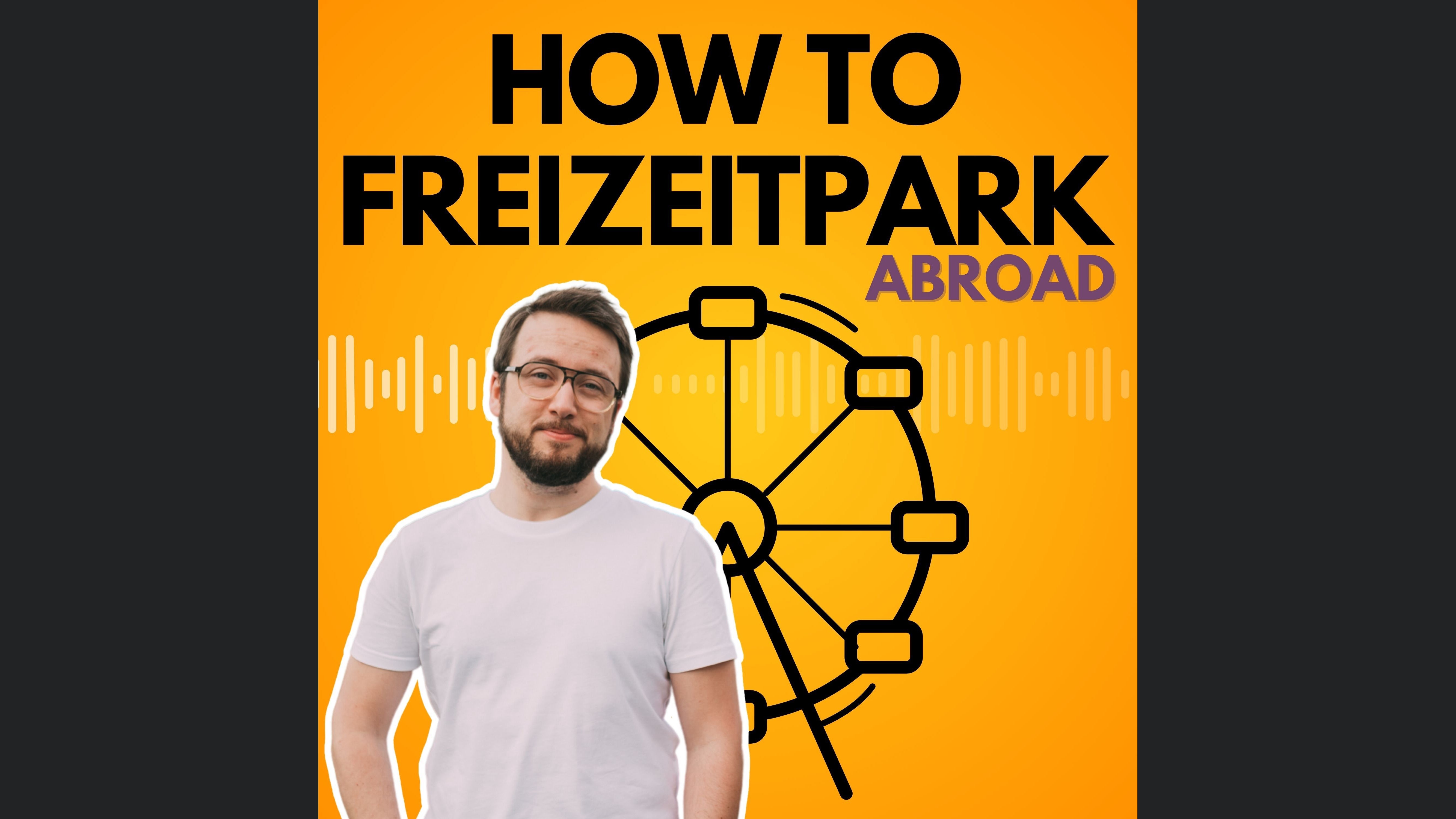 How to Freizeitpark - Abroad