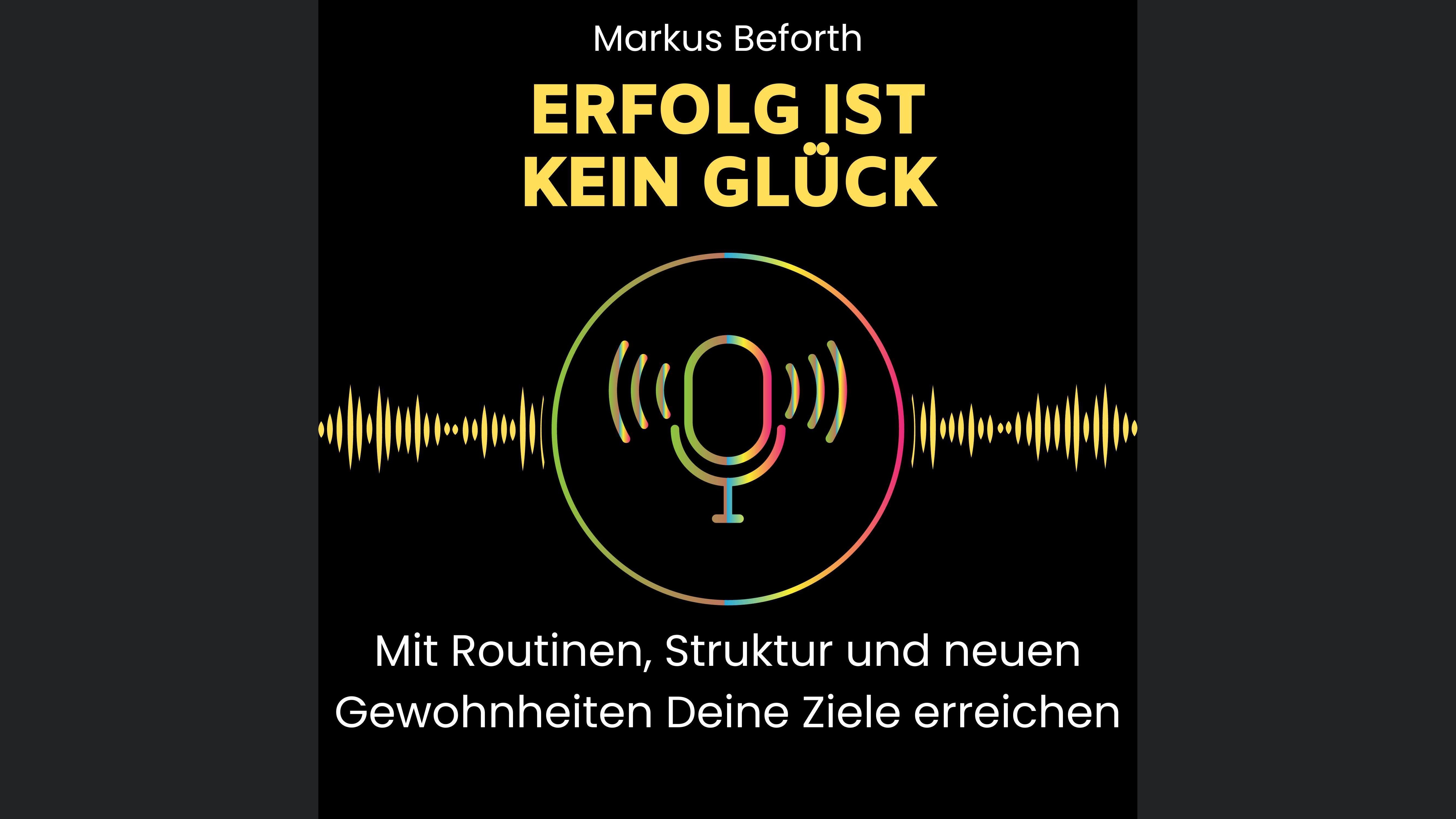 Erfolg ist kein Glück - mit Routinen, Struktur und neuen Gewohnheiten Deine Ziele erreichen.