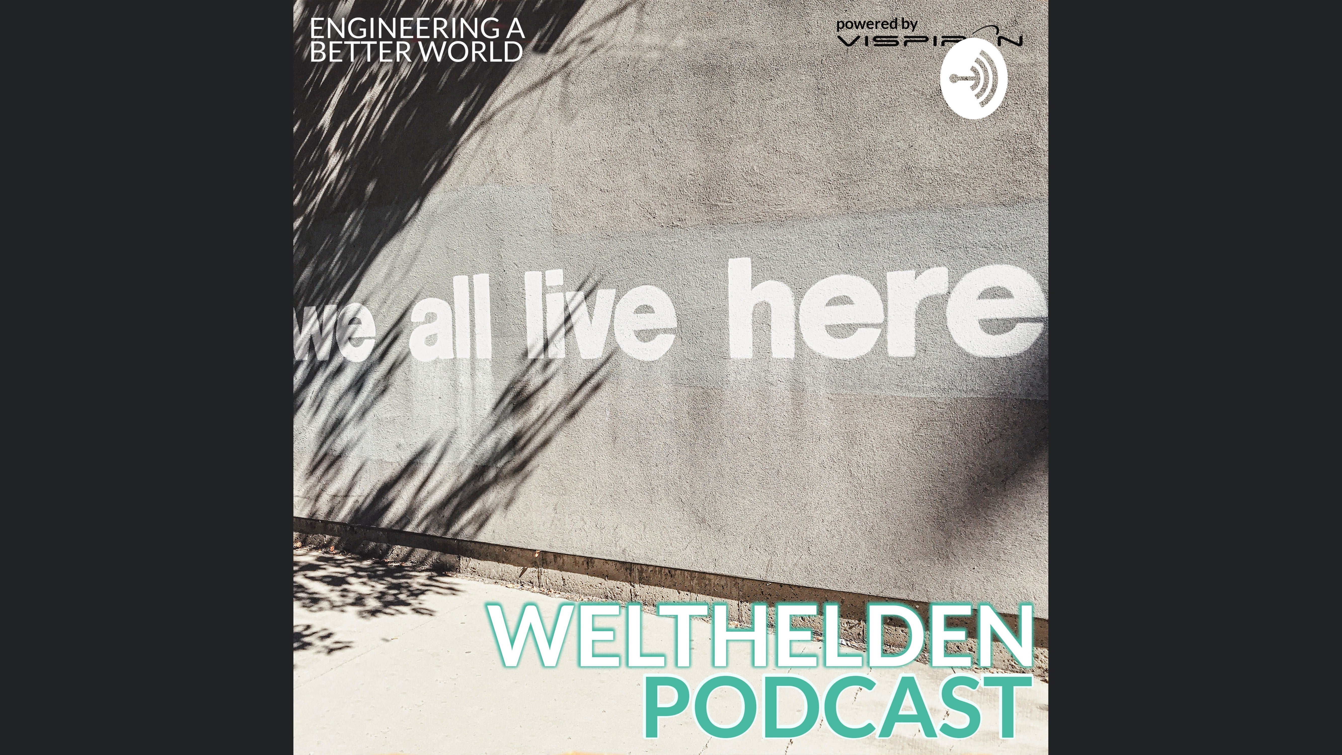 WELTHELDEN Podcast - Engineering a better World | spannende Menschen & Talks mit Experten