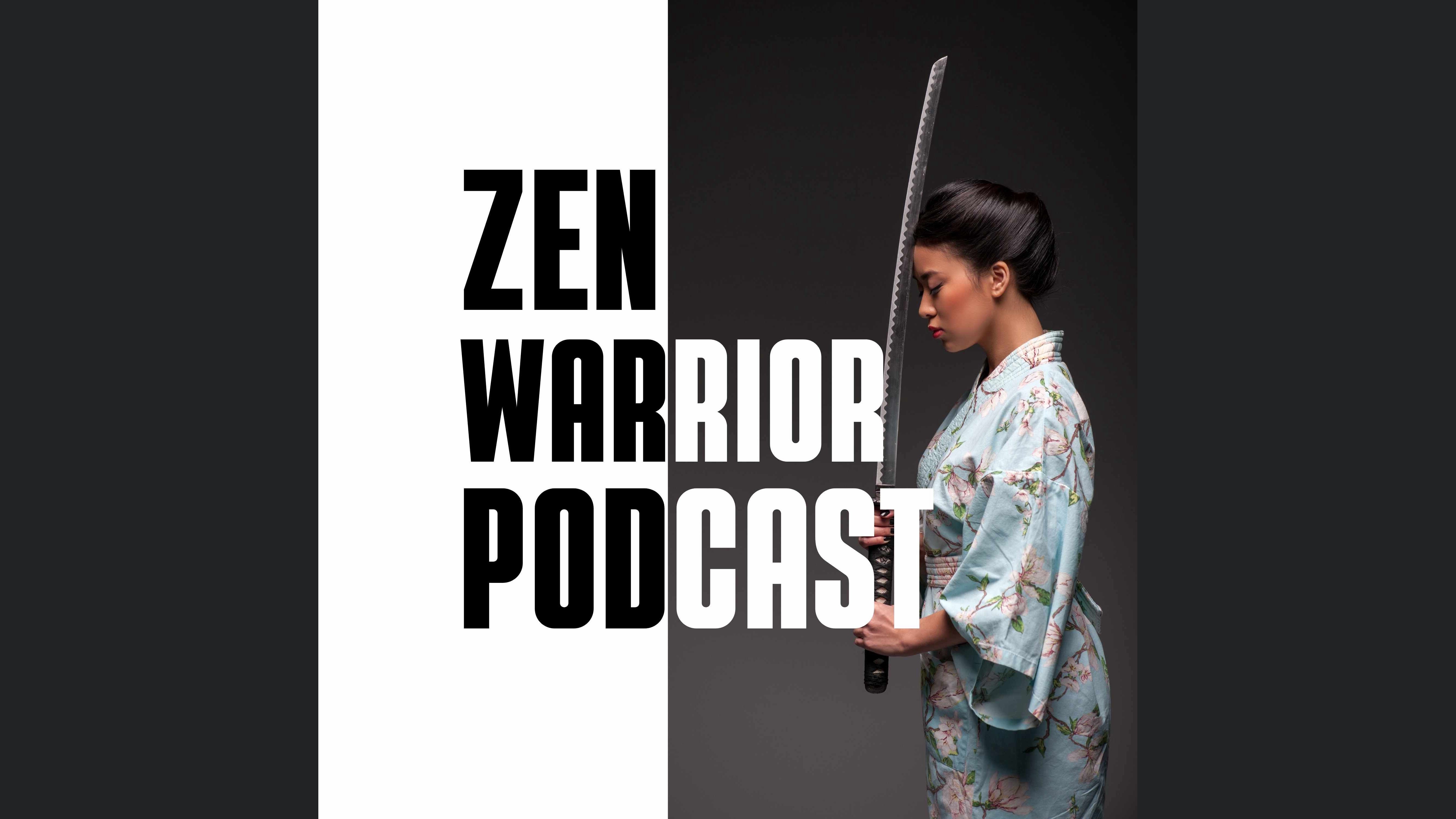 The Zen Warrior Podcast