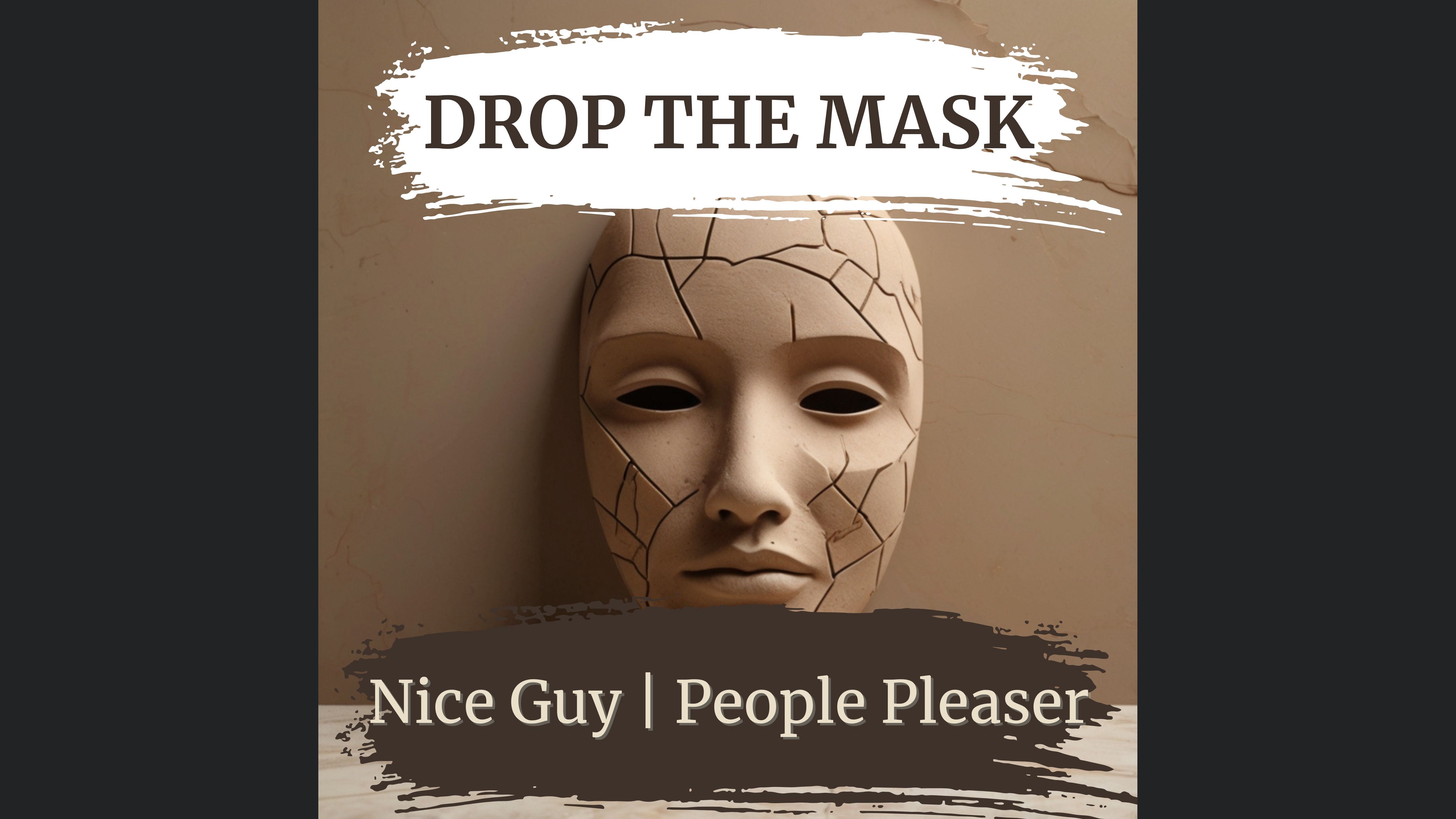 Drop the Mask - For Nice Guys and People Pleaser
