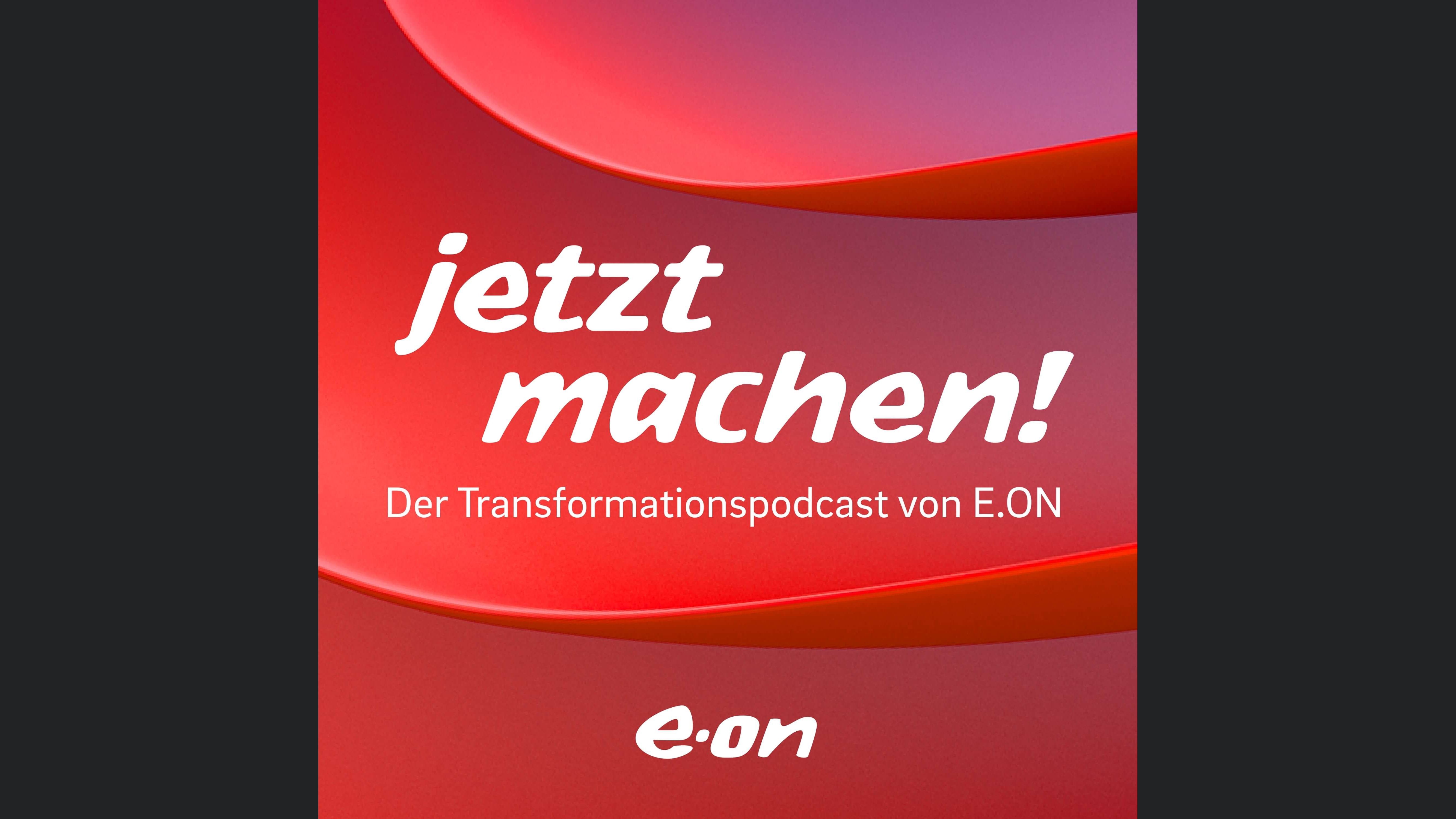 Jetzt machen! – Der Energiewende Podcast von E.ON