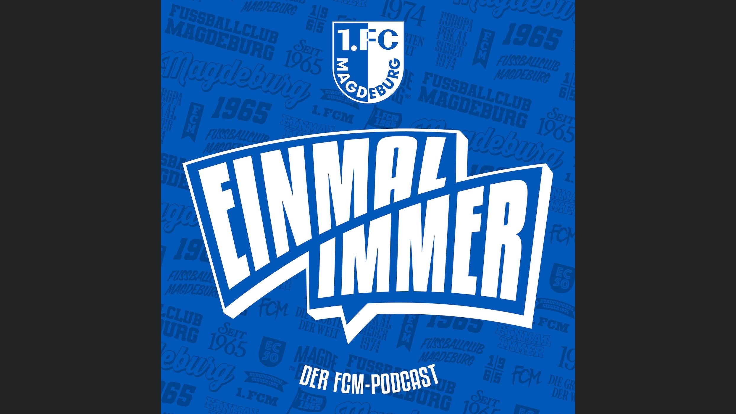 EINMAL-IMMER – der FCM-Podcast