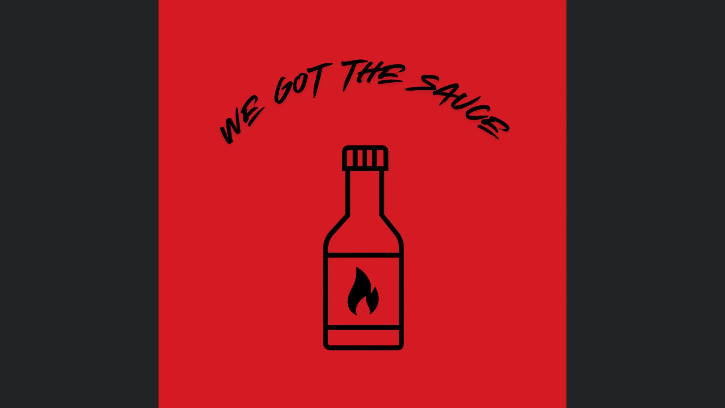 We Got The Sauce