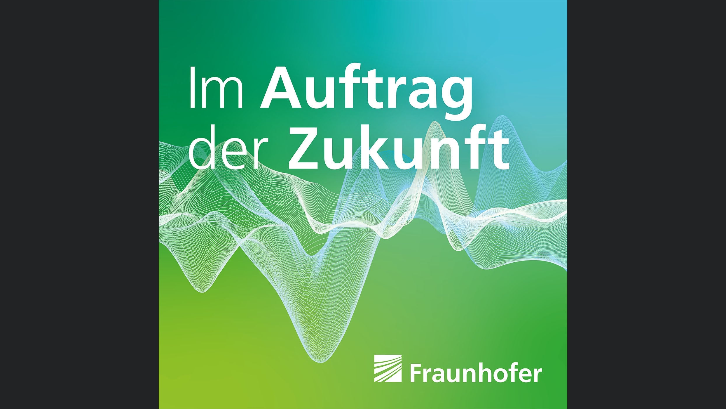 Im Auftrag der Zukunft. Der Fraunhofer-Podcast