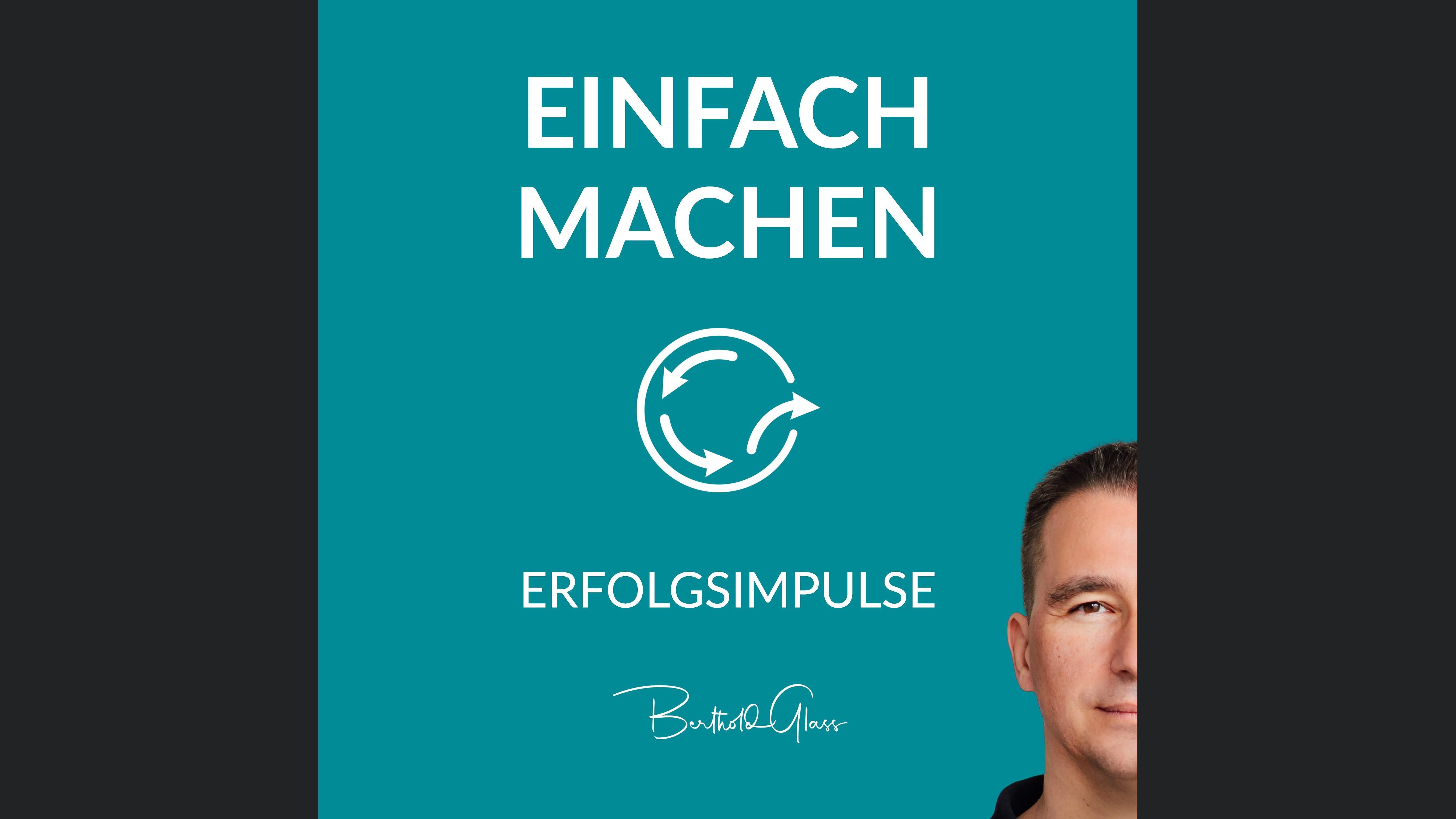 Einfach machen! Erfolgsimpulse für dein Leben und Business mit Berthold Glass
