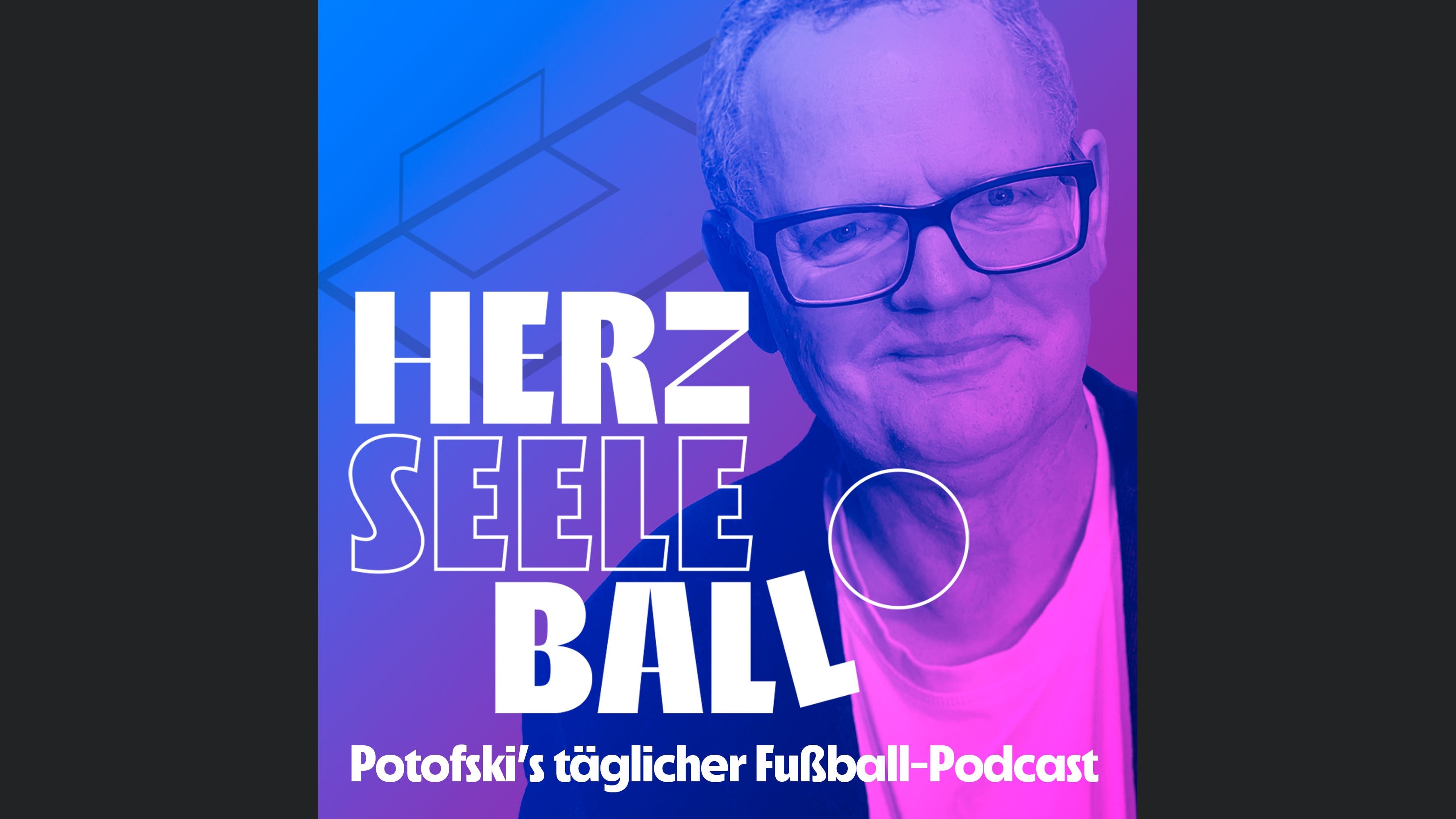 Herz Seele Ball - Ulli Potofski's täglicher Fußballpodcast