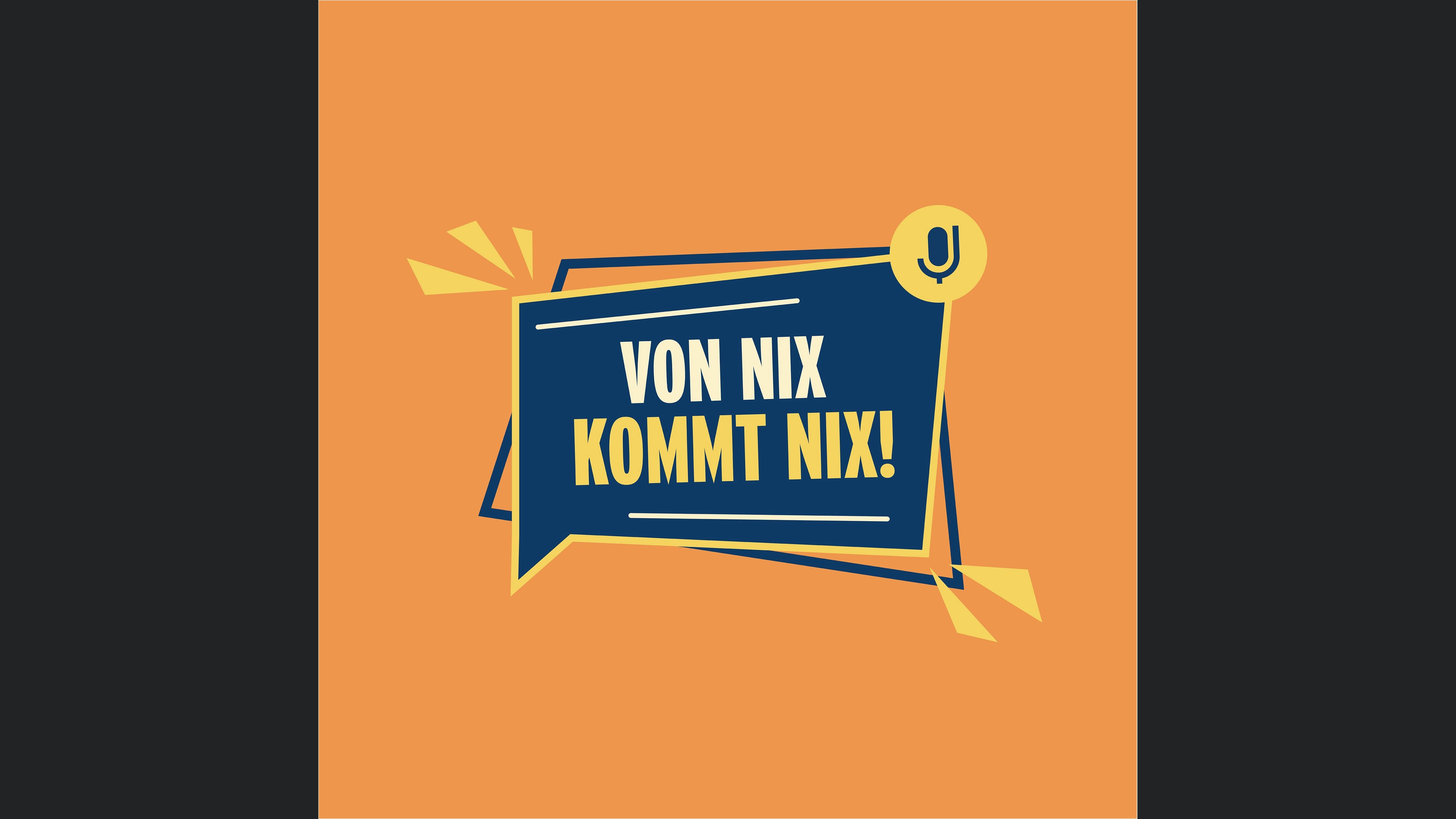 VON NIX KOMMT NIX