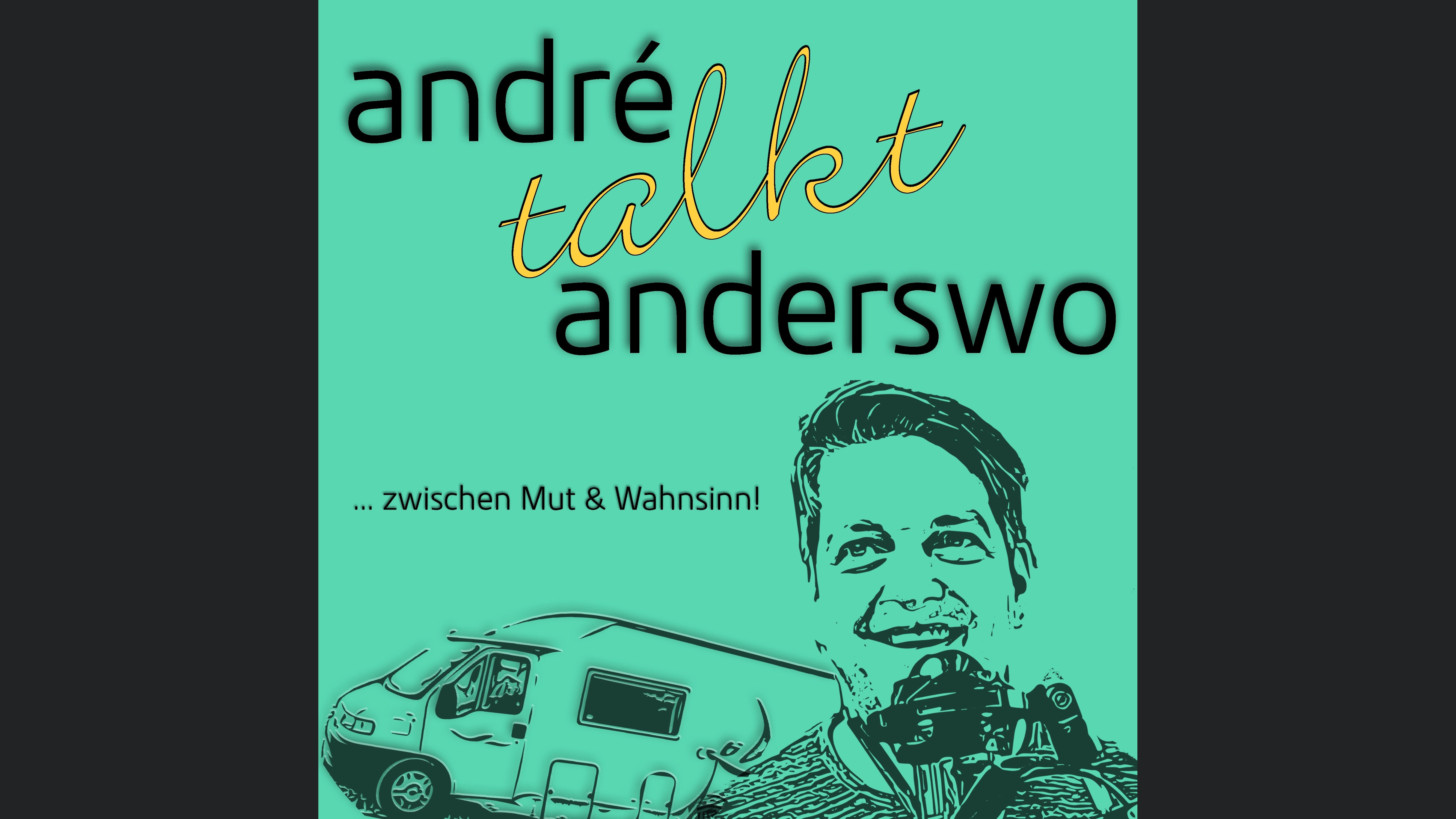 André talkt Anderswo | ... zwischen Mut & Wahnsinn