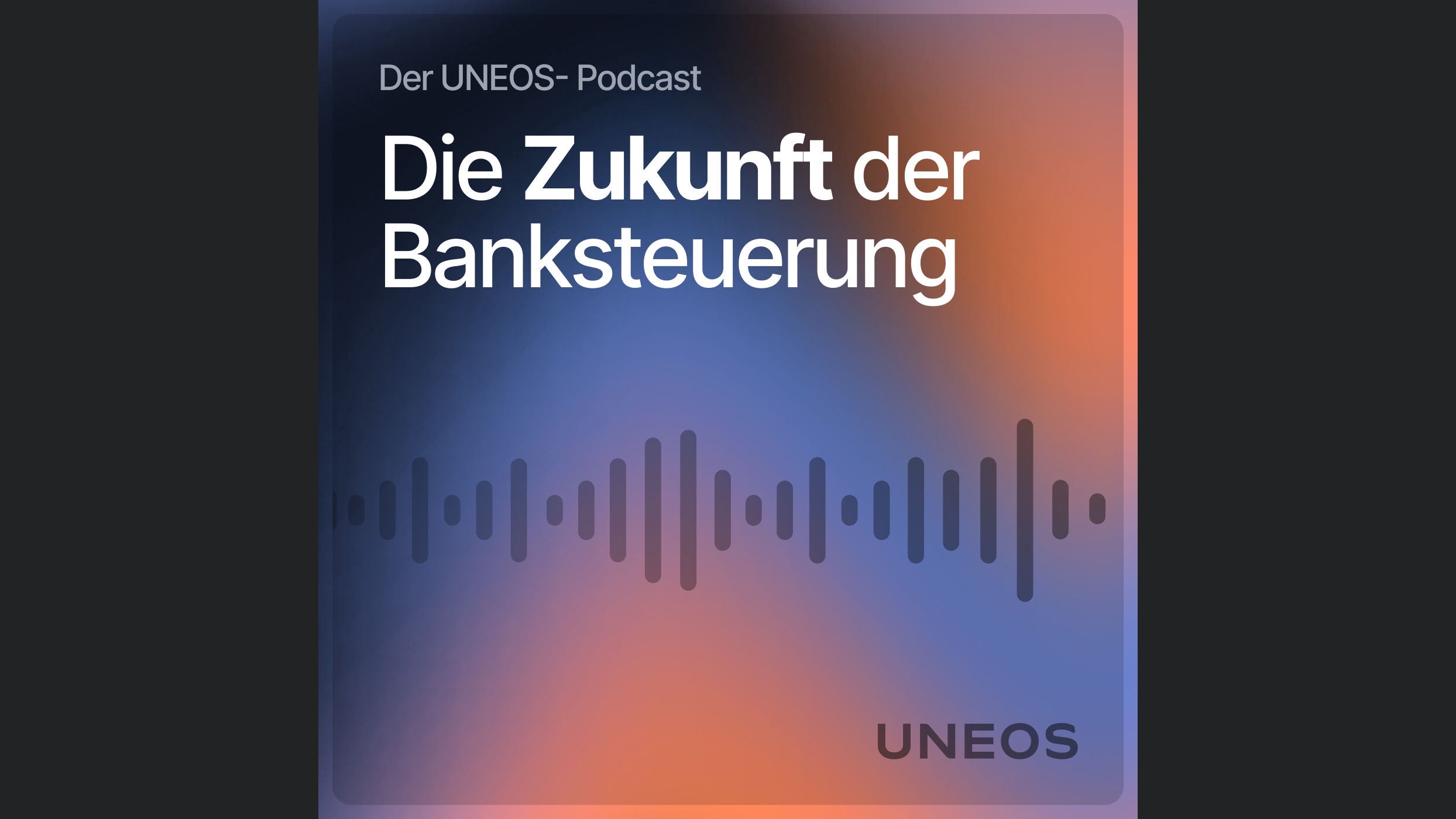 Die Zukunft der Banksteuerung - Der UNEOS-Podcast