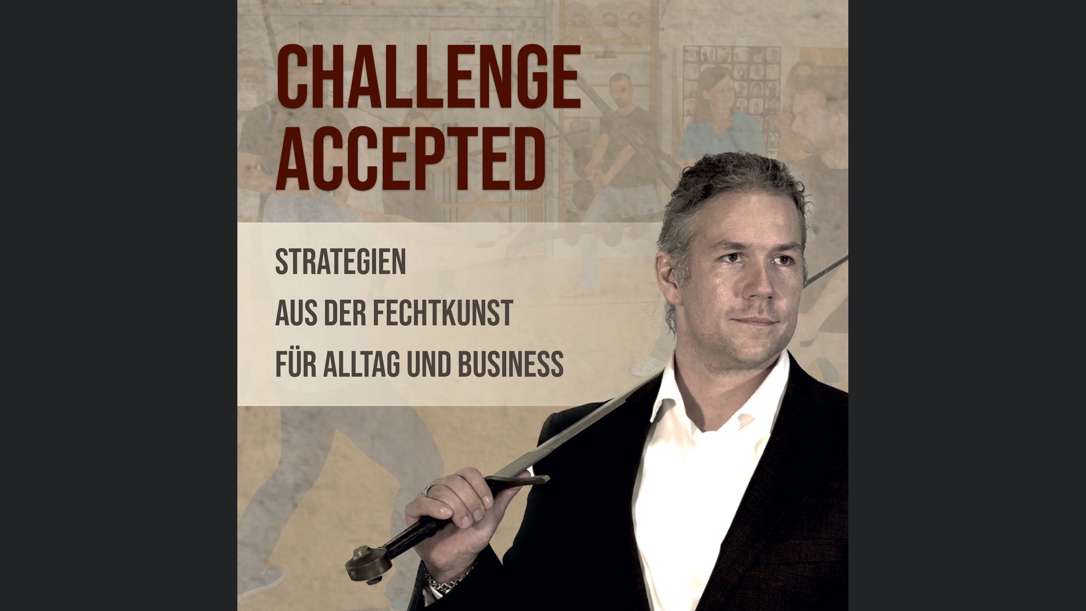 Challenge accepted - Strategien aus der Fechtkunst für Alltag und Business