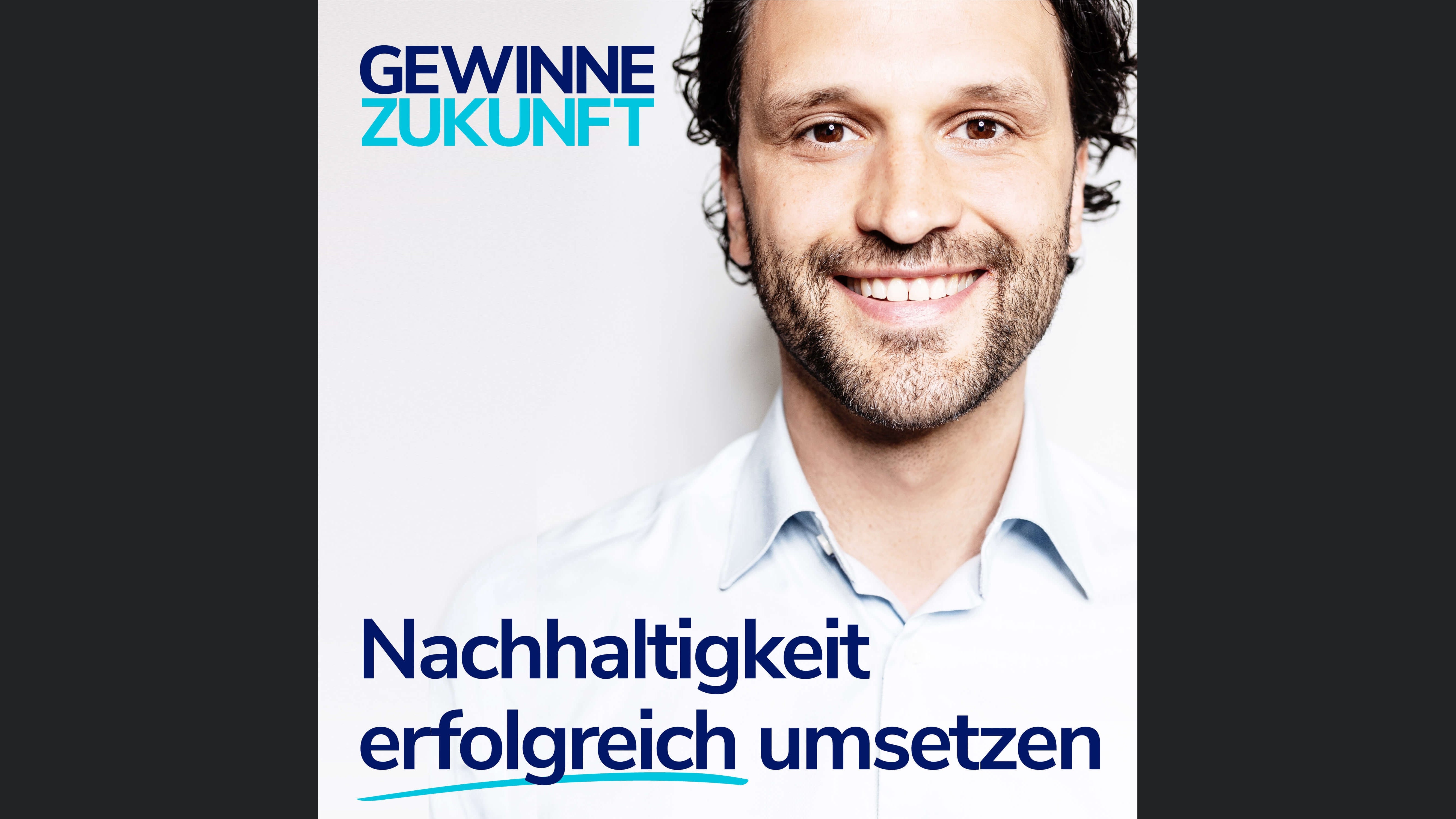 Nachhaltigkeit erfolgreich umsetzen - mit dem Sustainability Podcast für Profis: Gewinne Zukunft.