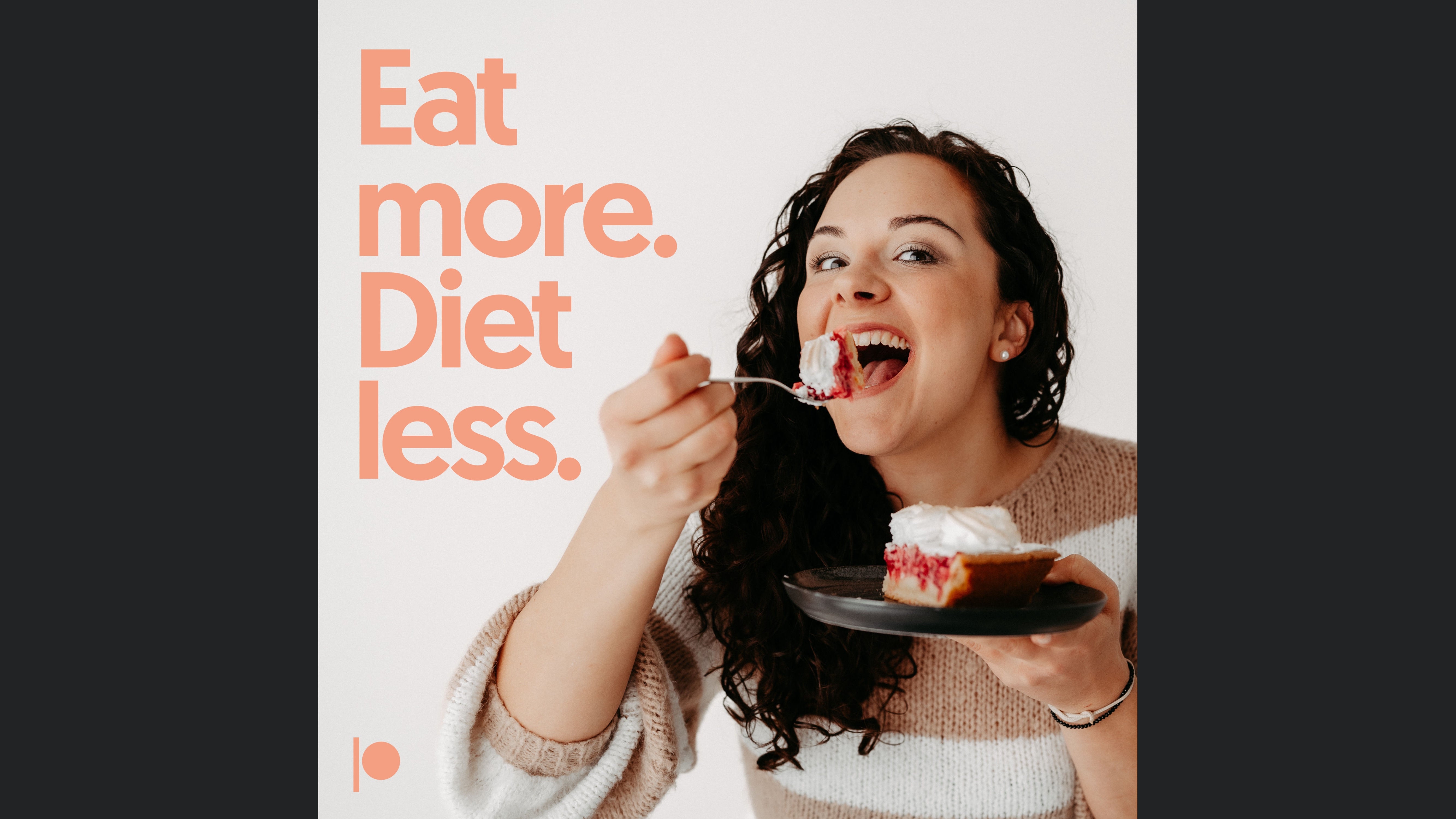 Eat more. Diet less.