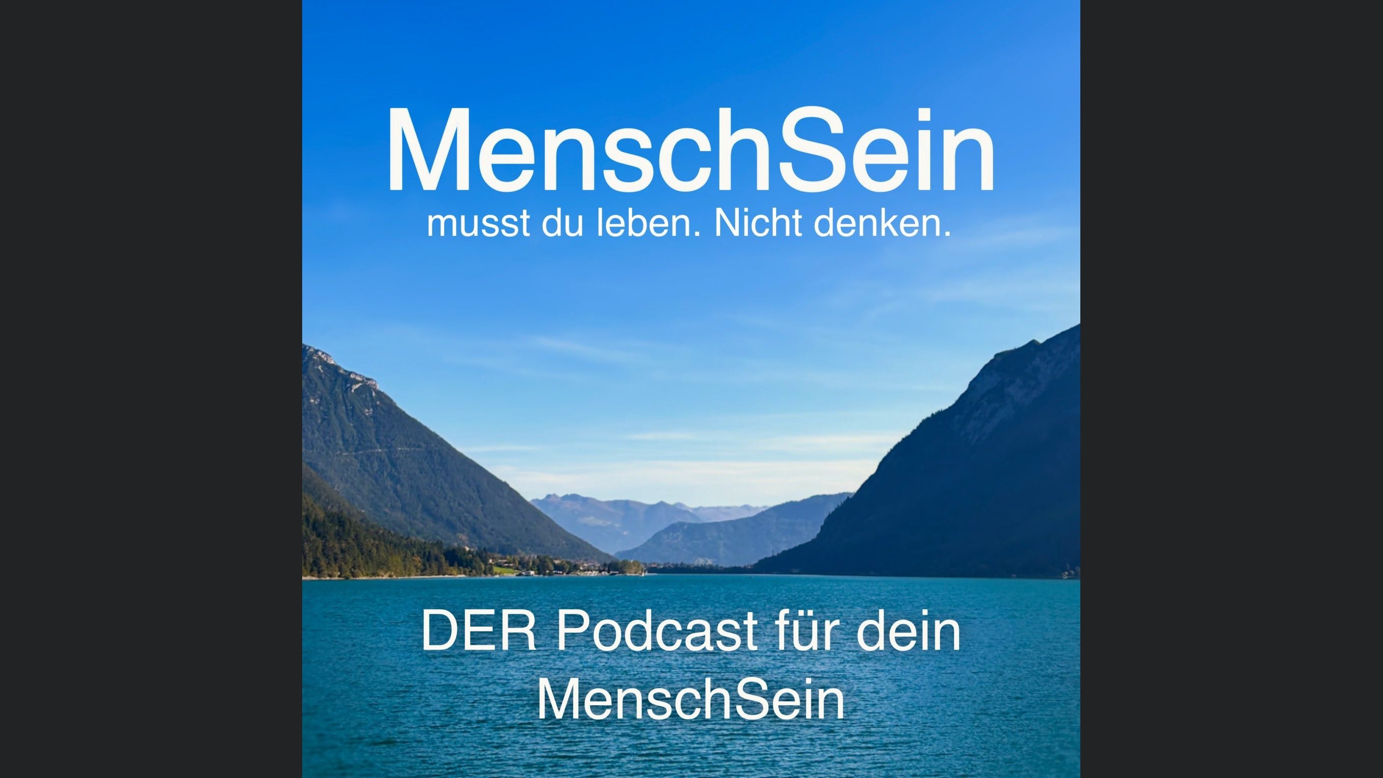 MenschSein - musst du leben. Nicht denken. - DER Podcast für dein MenschSein