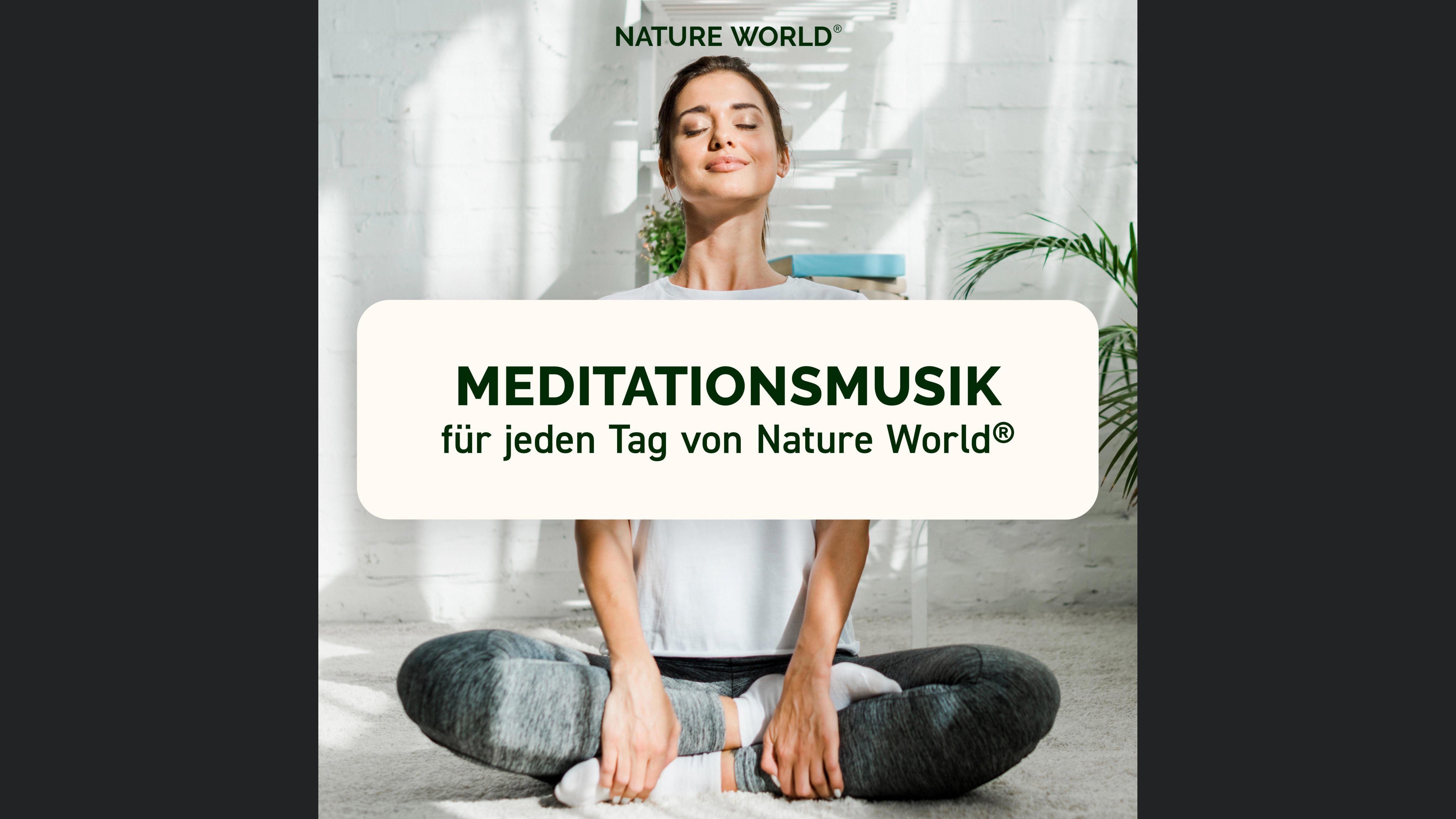 Meditationsmusik für jeden Tag von NATURE WORLD® - Musik-Podcast für pure Entspannung und Meditation