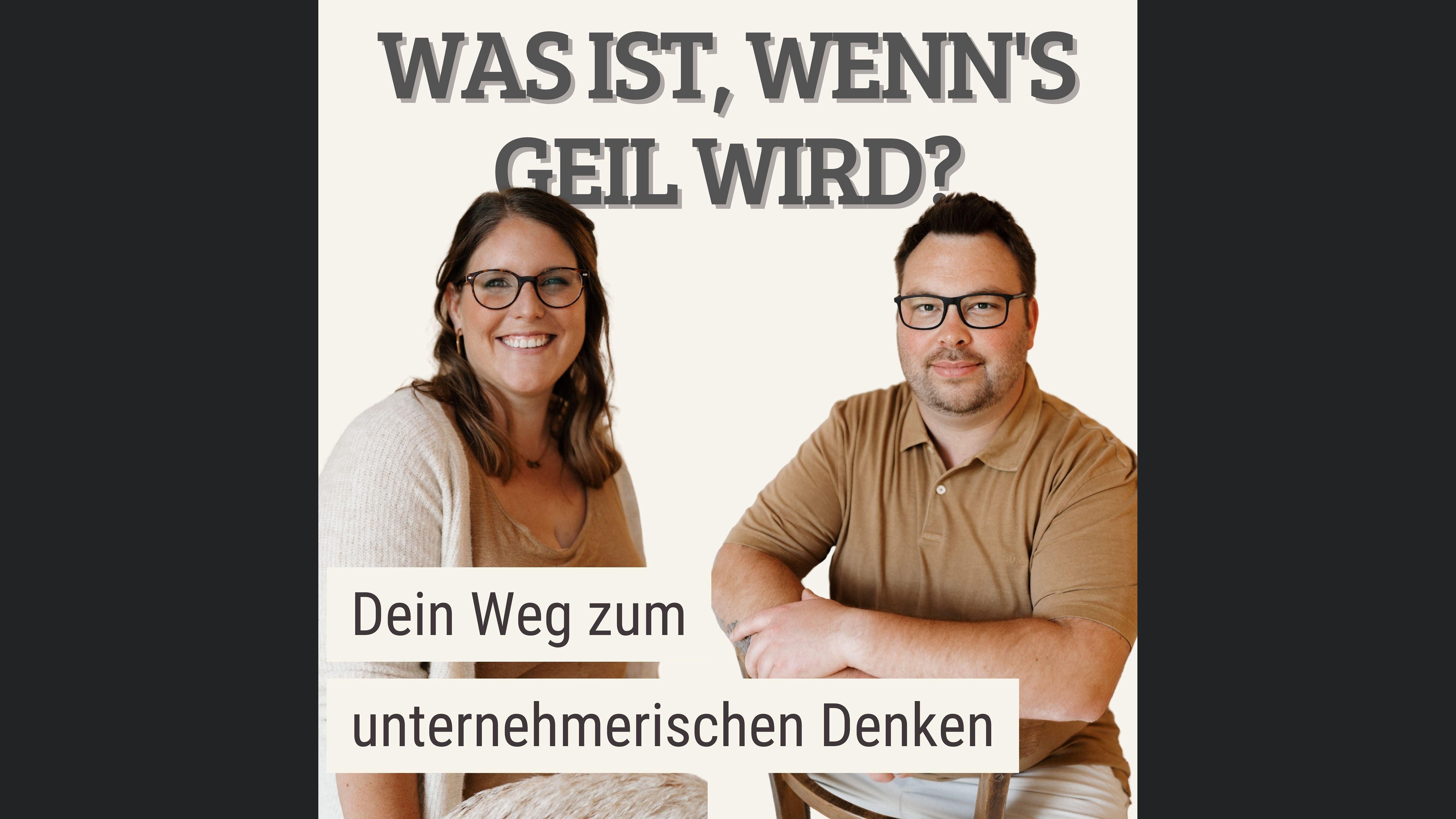 Was ist, wenn's geil wird? - Dein Weg zum unternehmerischen Denken