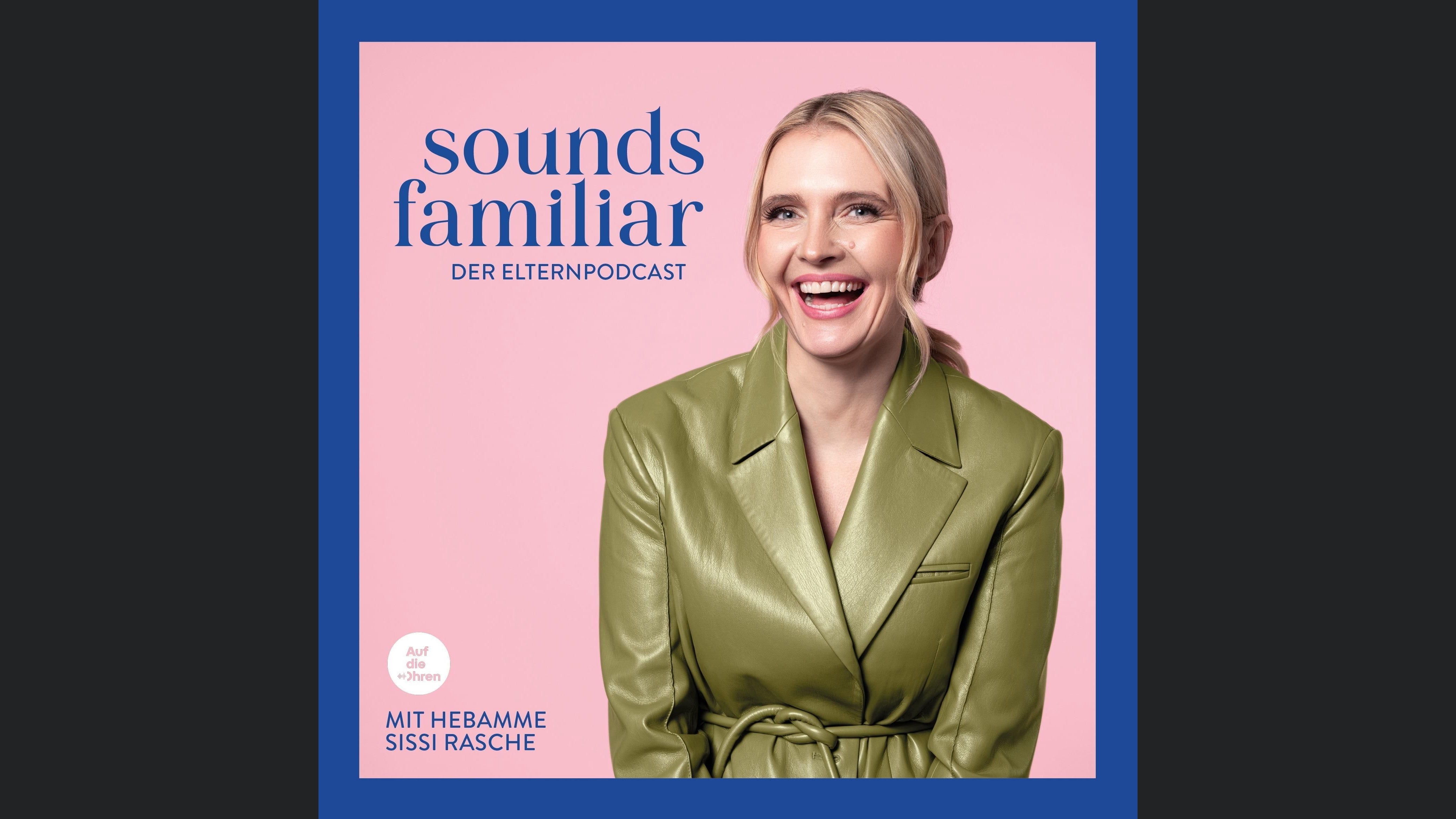 Sounds Familiar - Der Elternpodcast mit Hebamme Sissi Rasche