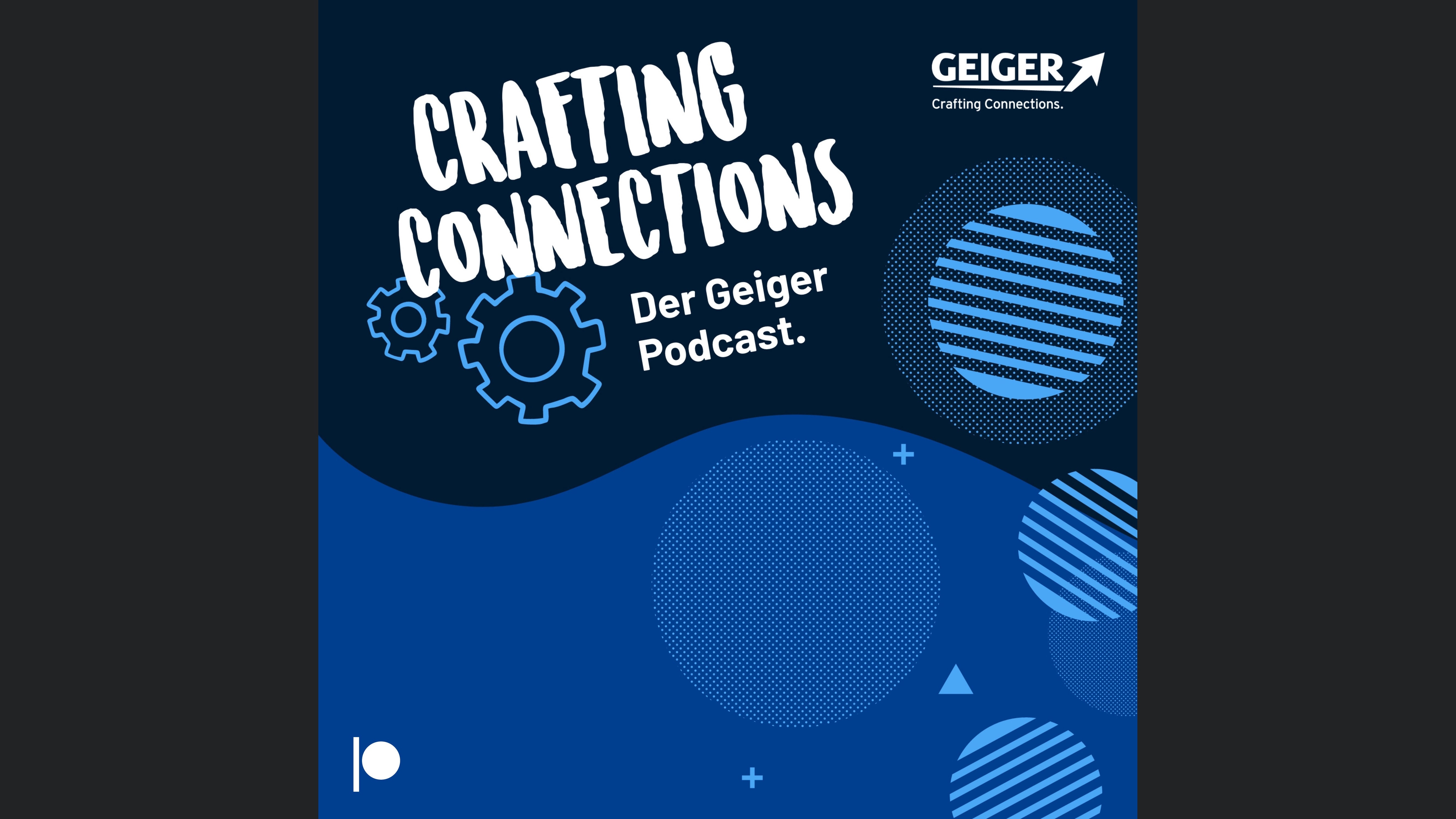 Crafting Connections - Der Podcast der Geiger Gruppe