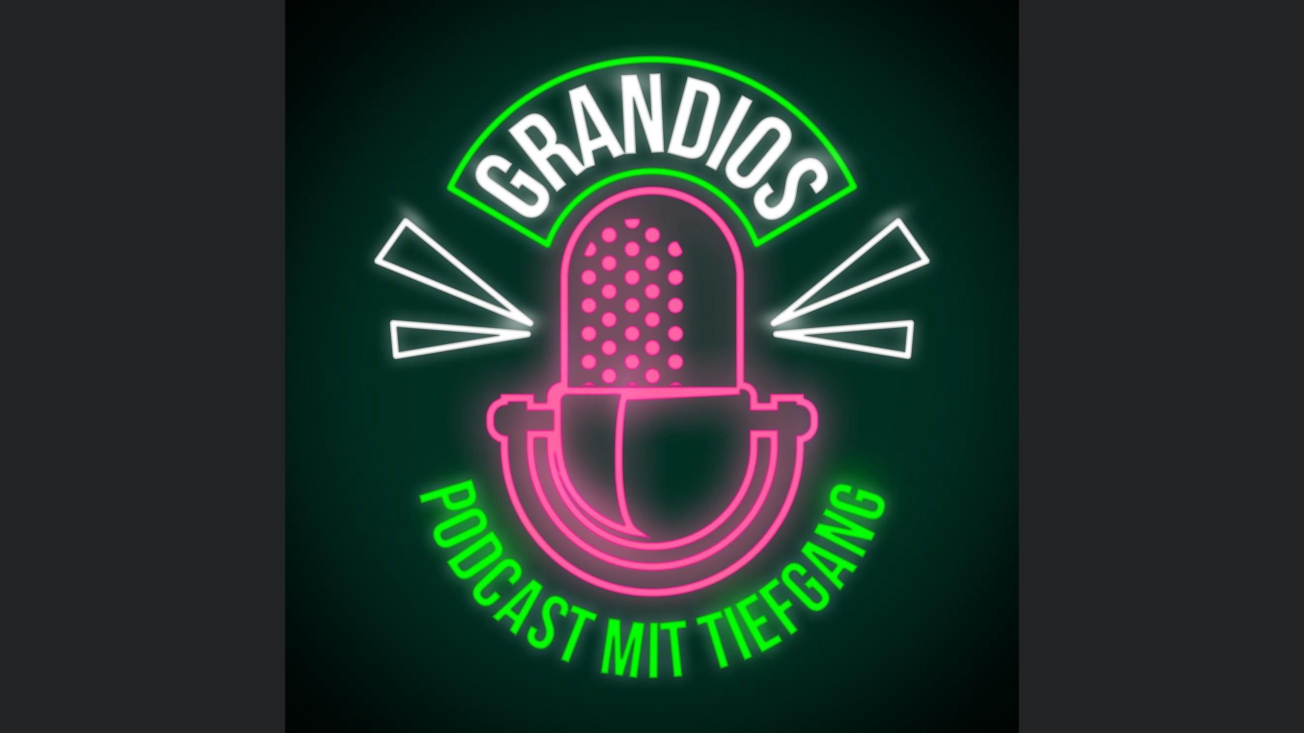 GRANDIOS - Podcast mit Tiefgang