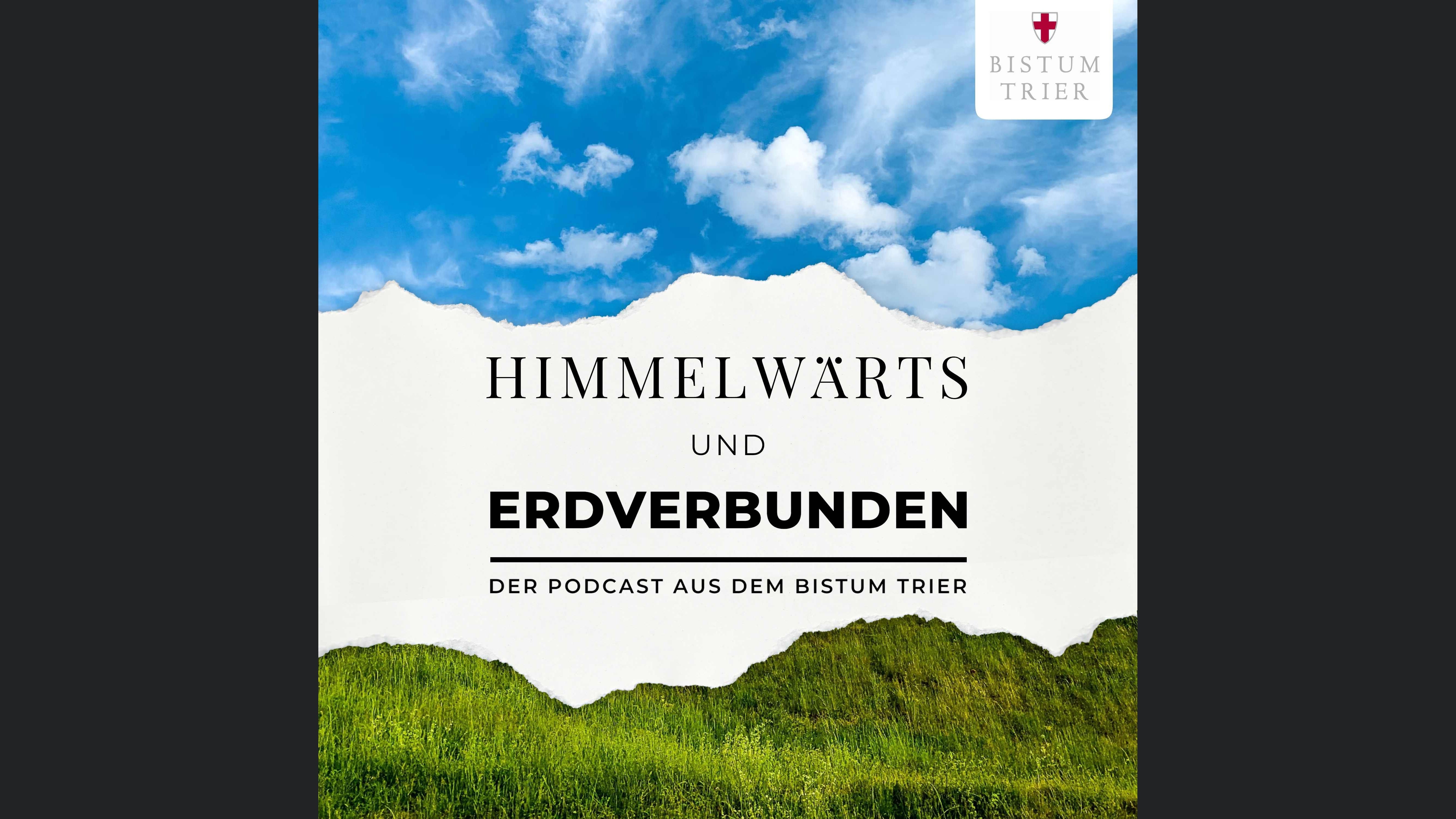 himmelwärts und erdverbunden - der Podcast aus dem Bistum Trier