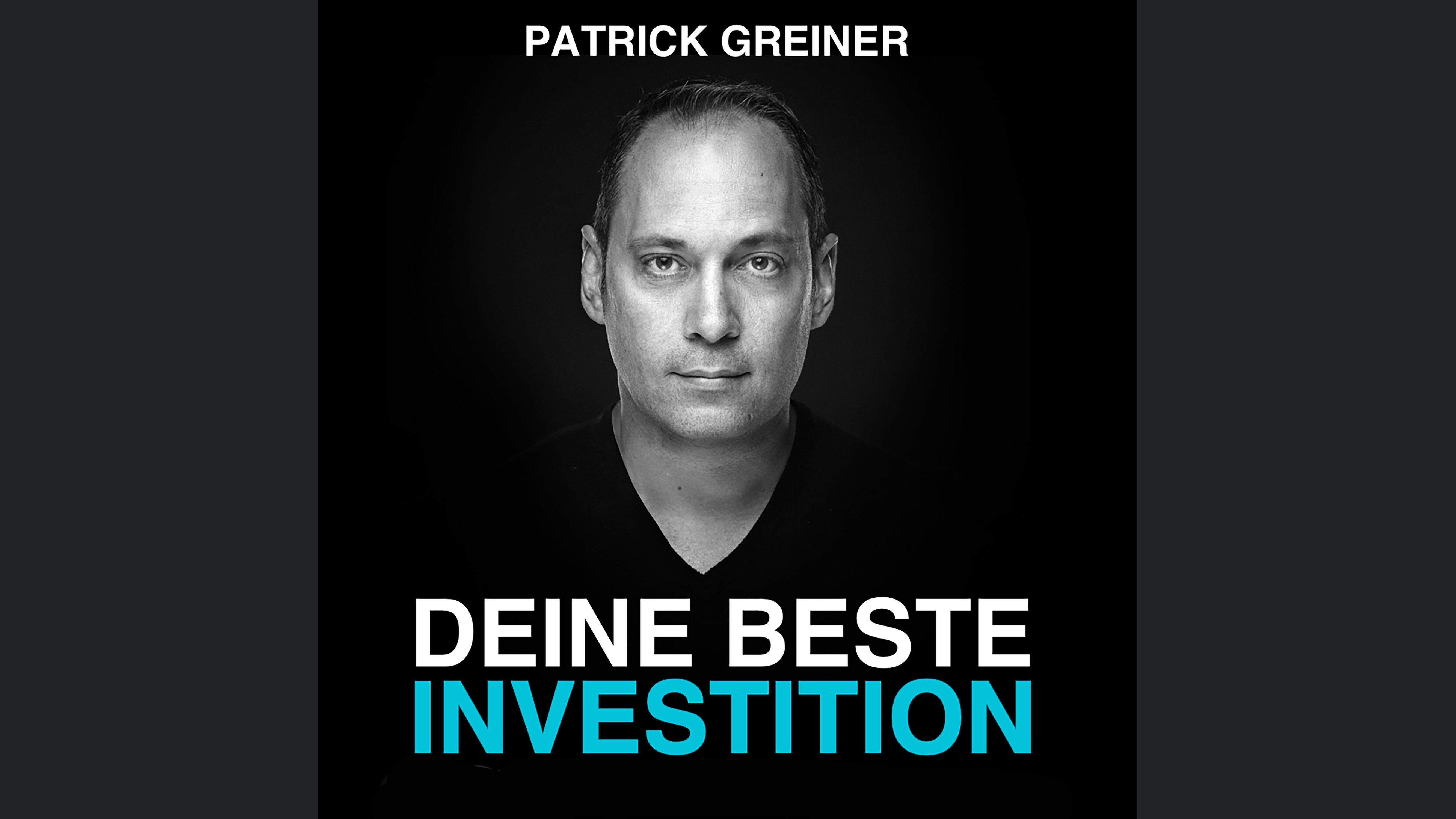 DEINE BESTE INVESTITION! Der PATRICK GREINER Podcast
