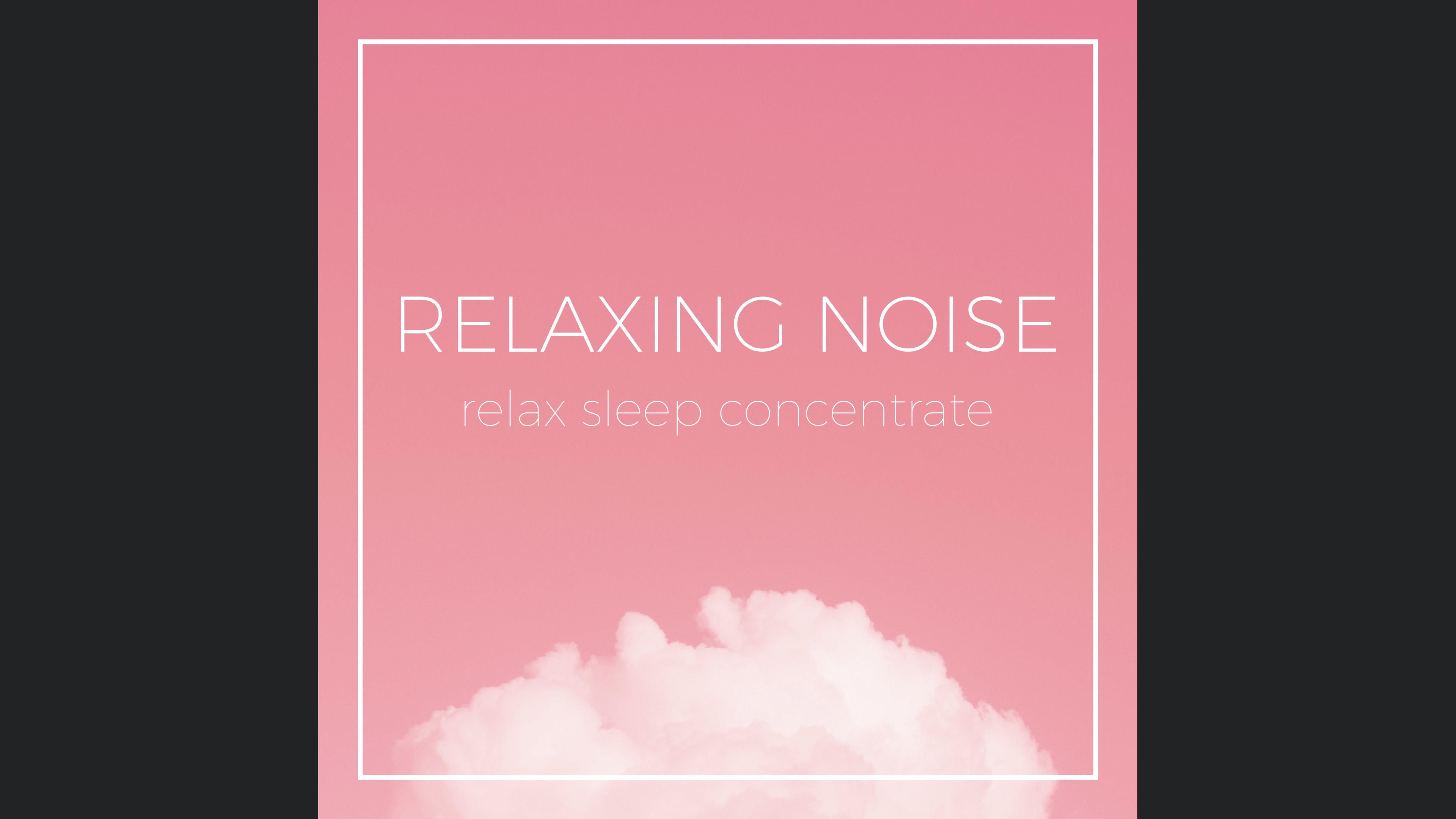 Relaxing Noises - Relax, Sleep & Concentrate