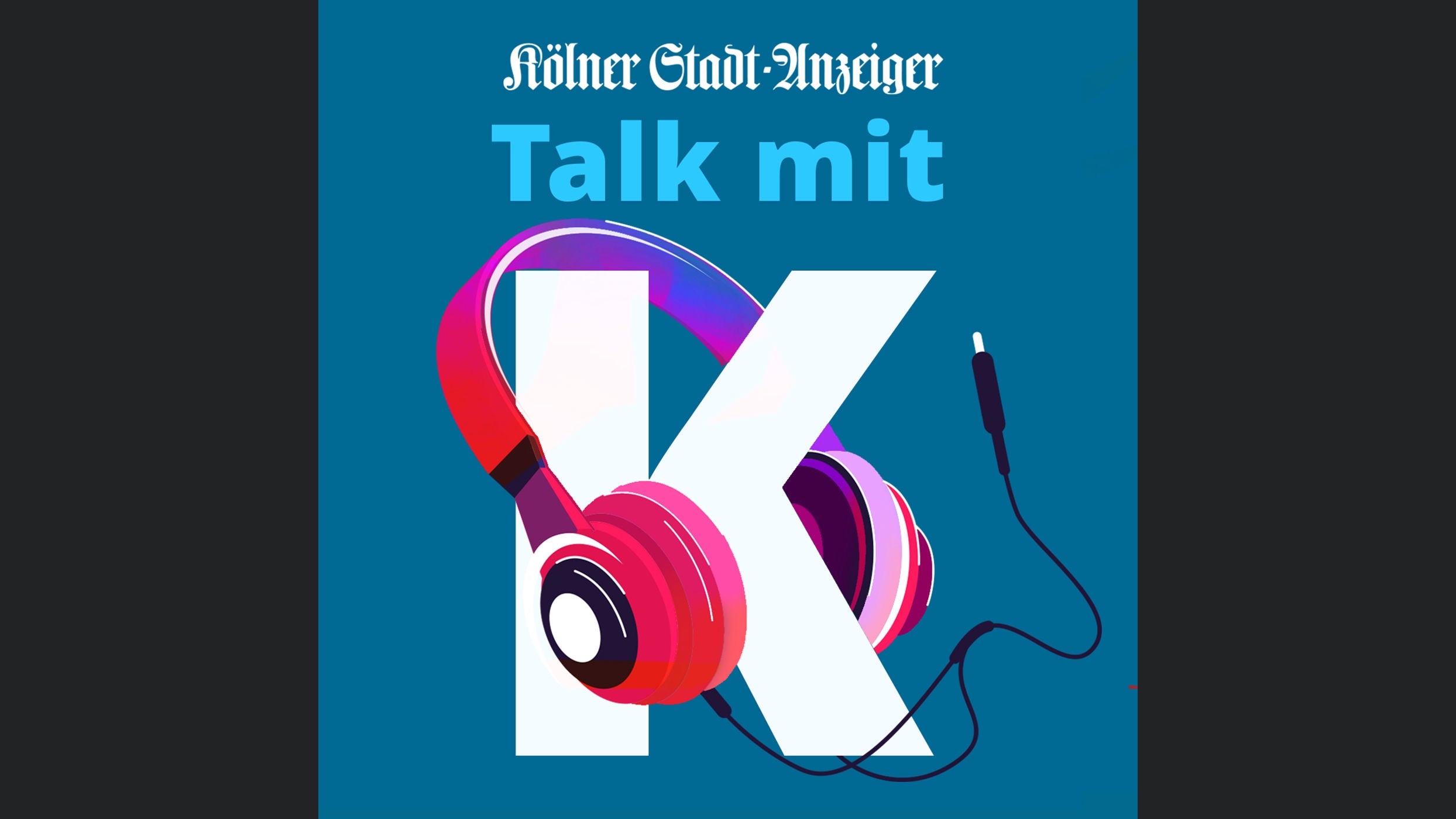 Talk mit K - der Talk-Podcast des Kölner Stadt-Anzeiger