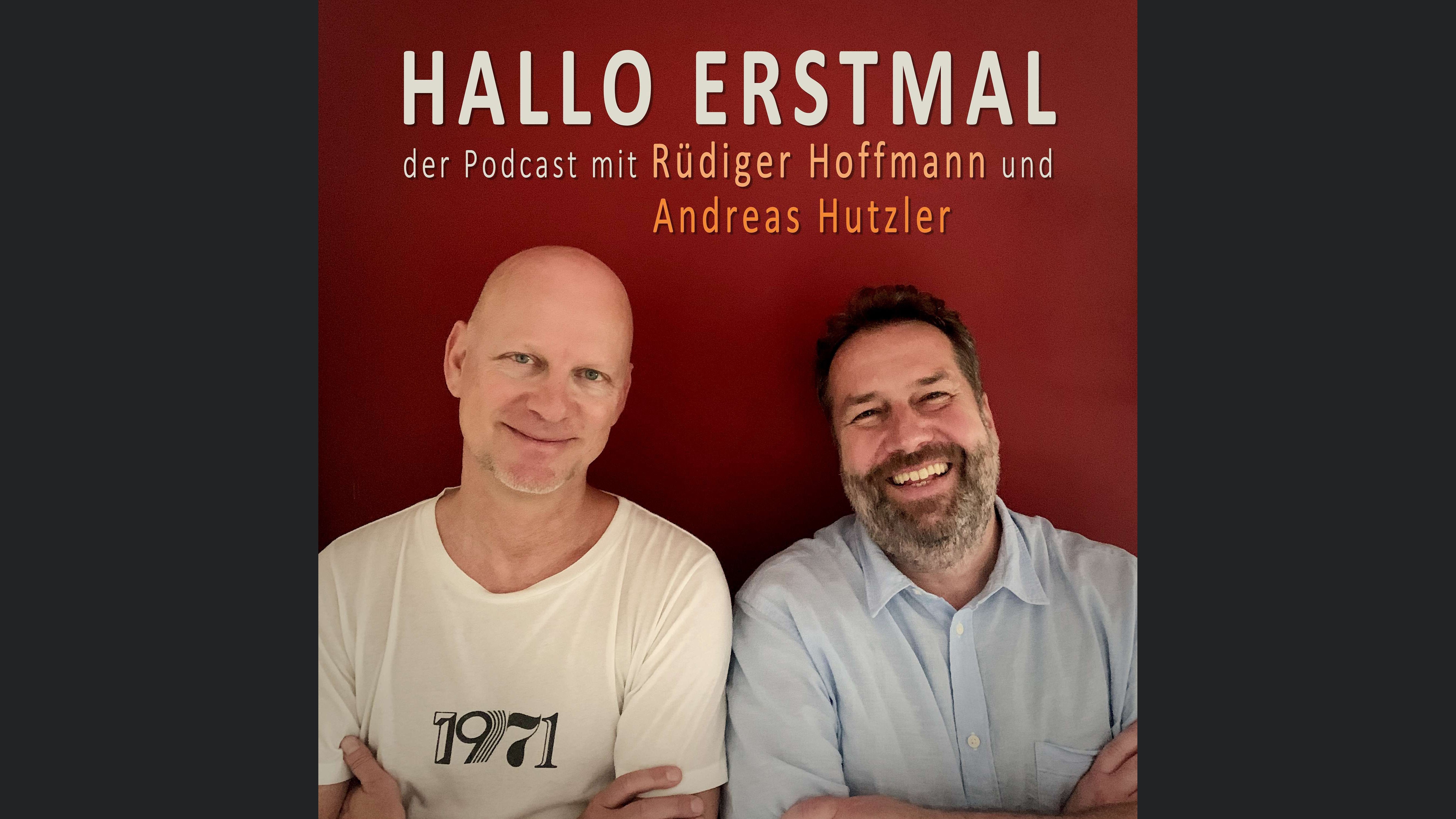 HALLO ERSTMAL - der Podcast mit Rüdiger Hoffmann und Andreas Hutzler